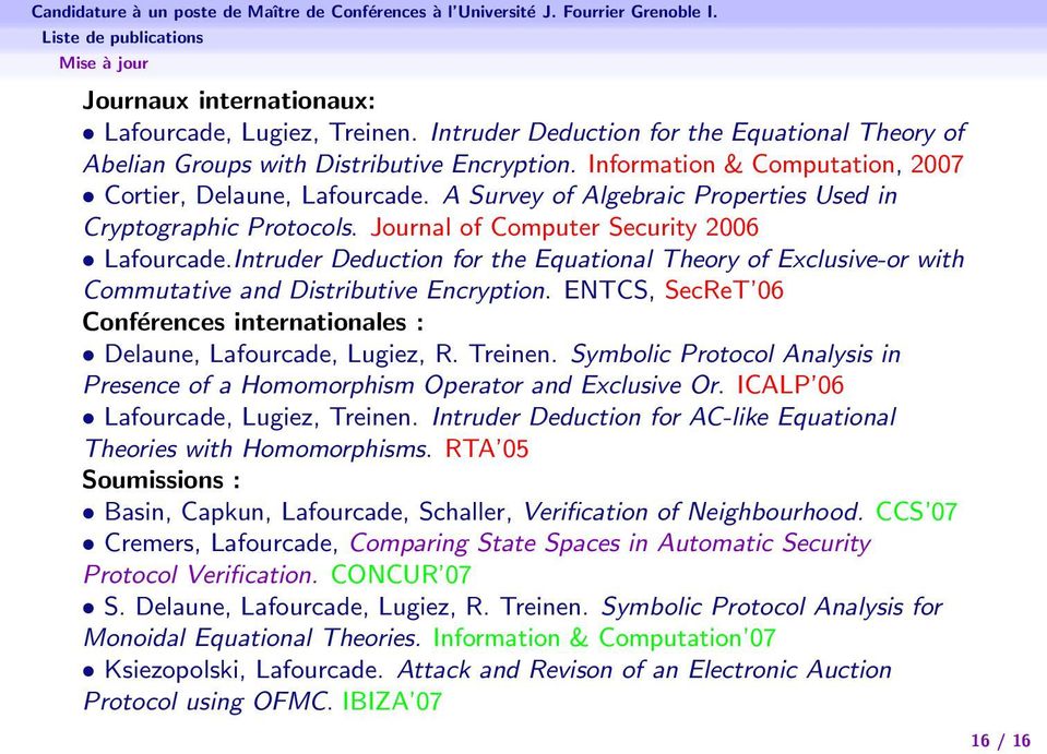 Intruder Deduction for the Equational Theory of Exclusive-or with Commutative and Distributive Encryption. ENTCS, SecReT 06 Conférences internationales : Delaune, Lafourcade, Lugiez, R. Treinen.