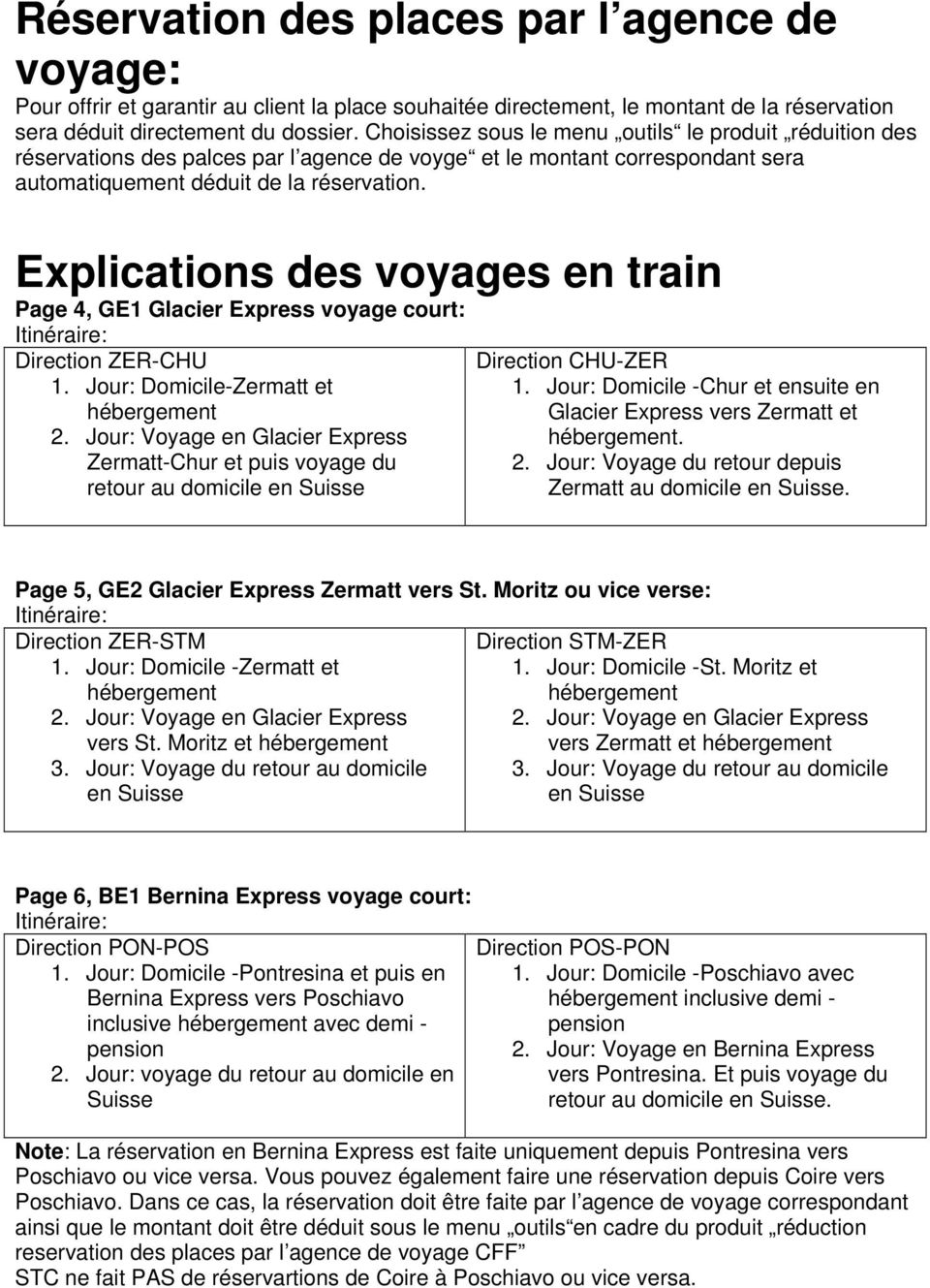 Explications des voyages en train Page 4, GE1 Glacier Express voyage court: Direction ZER-CHU 1. Jour: Domicile-Zermatt et 2.