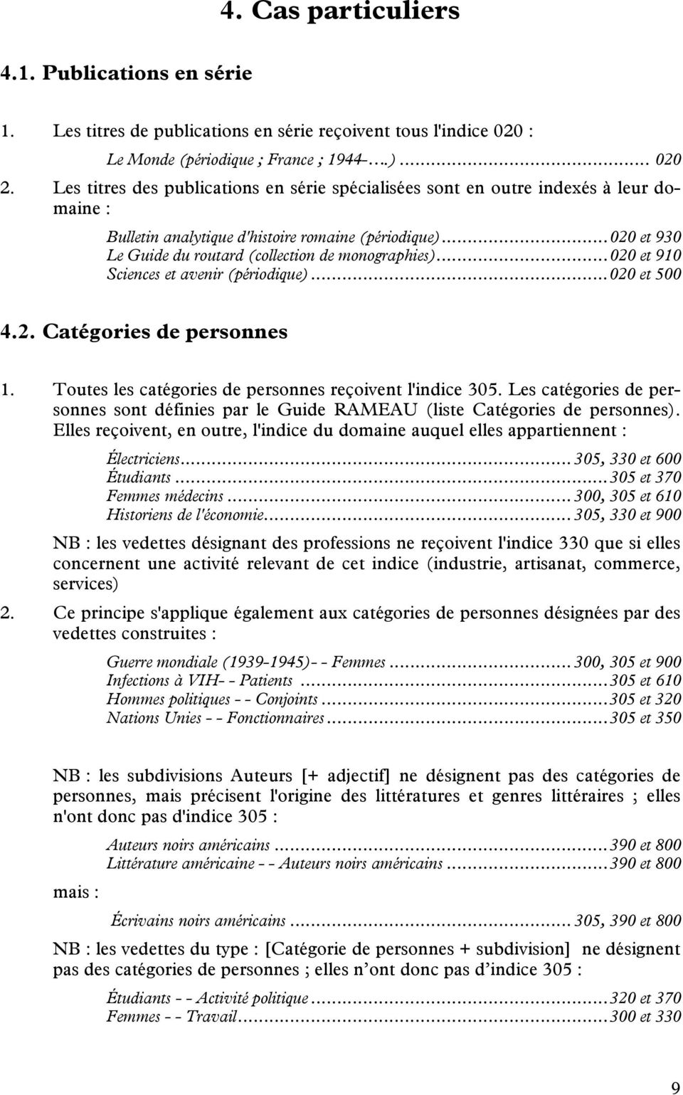 .. 020 et 930 Le Guide du routard (collection de monographies)... 020 et 910 Sciences et avenir (périodique)... 020 et 500 4.2. Catégories de personnes 1.