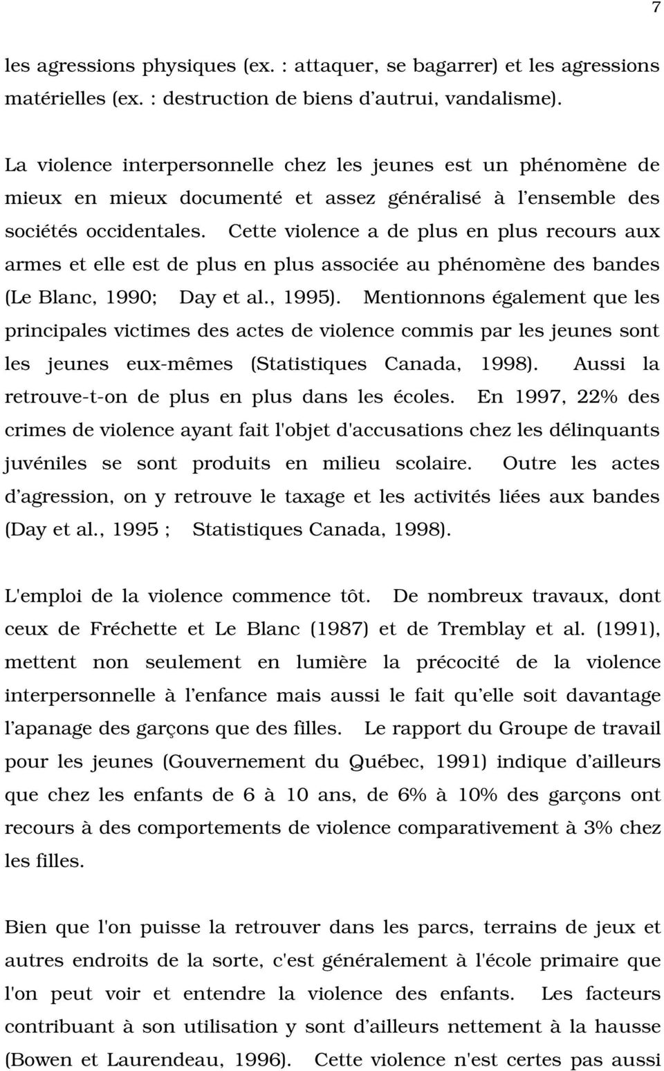 Cette violence a de plus en plus recours aux armes et elle est de plus en plus associée au phénomène des bandes (Le Blanc, 1990; Day et al., 1995).