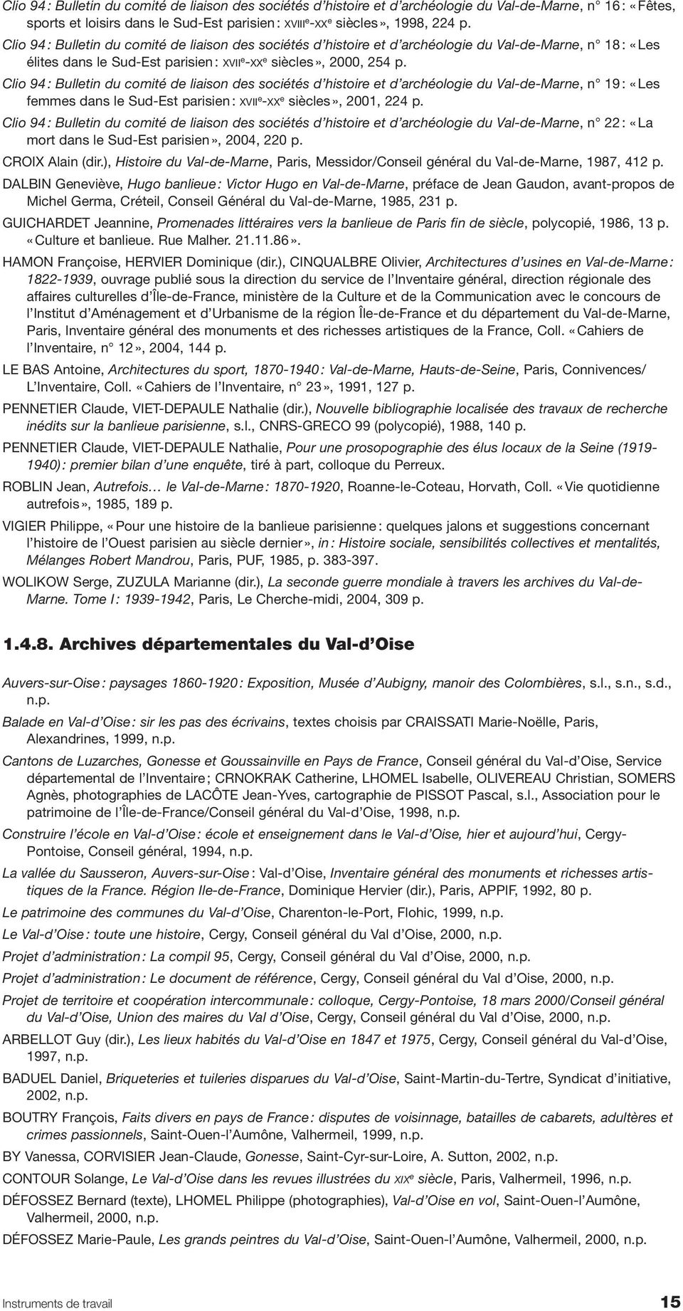 Clio 94 : Bulletin du comité de liaison des sociétés d histoire et d archéologie du Val-de-Marne, n 19 : «Les femmes dans le Sud-Est parisien : XVII e -XX e siècles», 2001, 224 p.