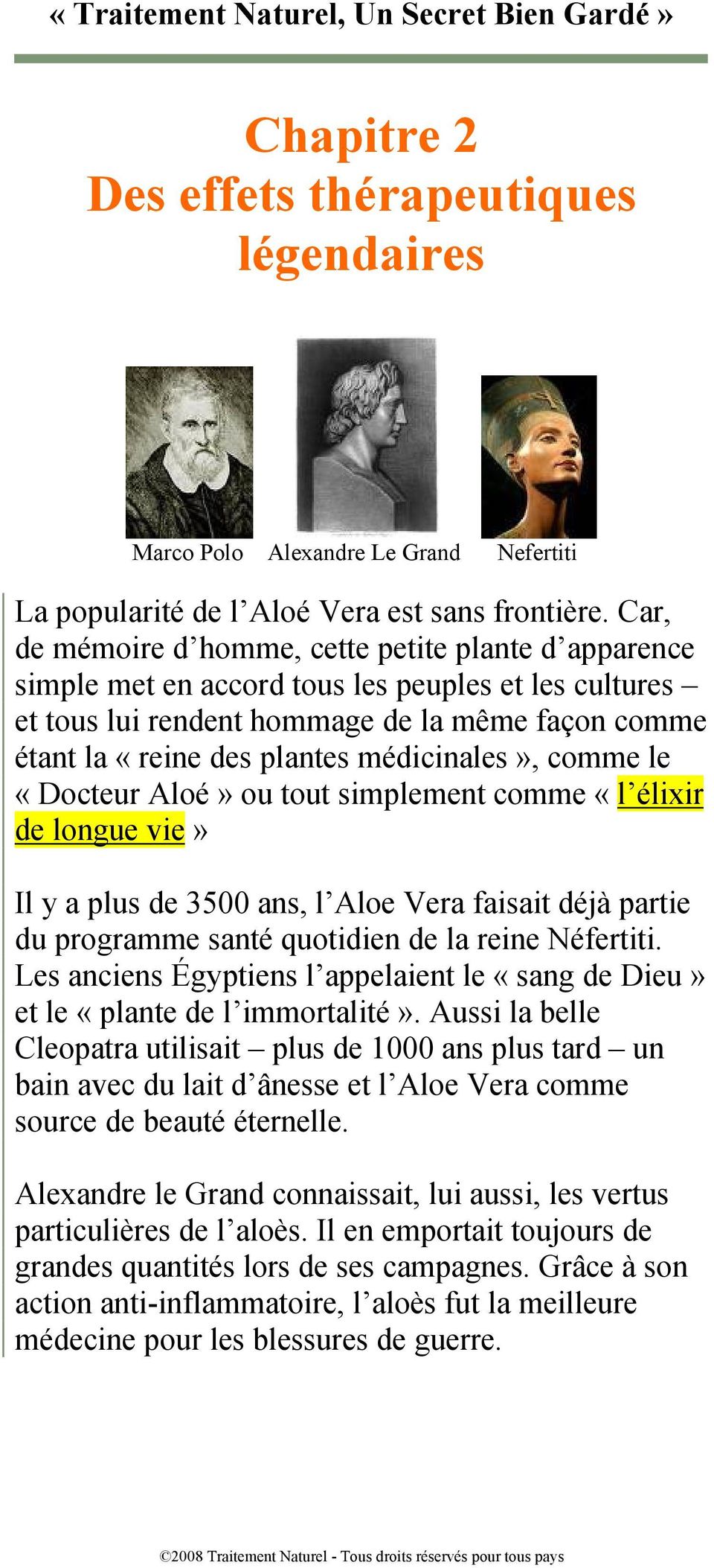 médicinales», comme le «Docteur Aloé» ou tout simplement comme «l élixir de longue vie» Il y a plus de 3500 ans, l Aloe Vera faisait déjà partie du programme santé quotidien de la reine Néfertiti.