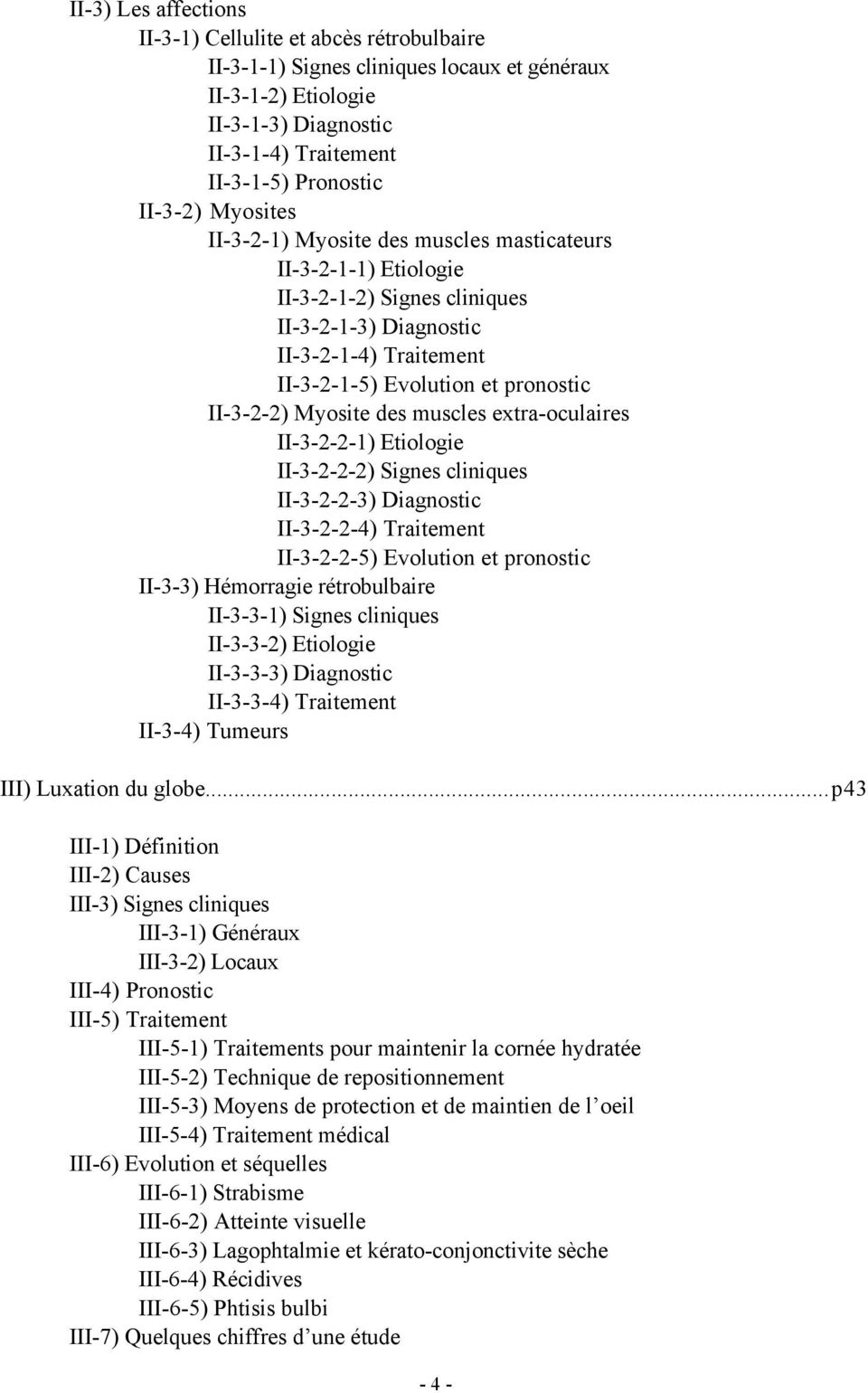 Myosite des muscles extra-oculaires II-3-2-2-1) Etiologie II-3-2-2-2) Signes cliniques II-3-2-2-3) Diagnostic II-3-2-2-4) Traitement II-3-2-2-5) Evolution et pronostic II-3-3) Hémorragie