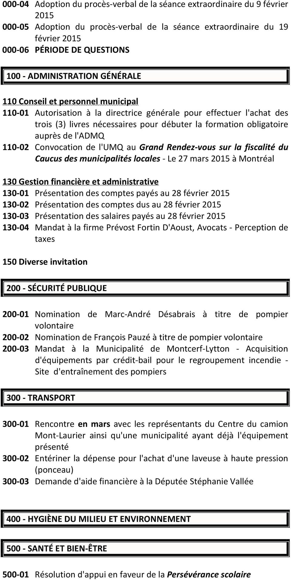 auprès de l'admq 110-02 Convocation de l'umq au Grand Rendez-vous sur la fiscalité du Caucus des municipalités locales - Le 27 mars 2015 à Montréal 130 Gestion financière et administrative 130-01