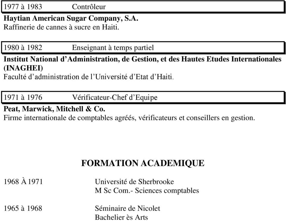 administration de l Université d Etat d Haiti. 1971 à 1976 Vérificateur-Chef d Equipe Peat, Marwick, Mitchell & Co.