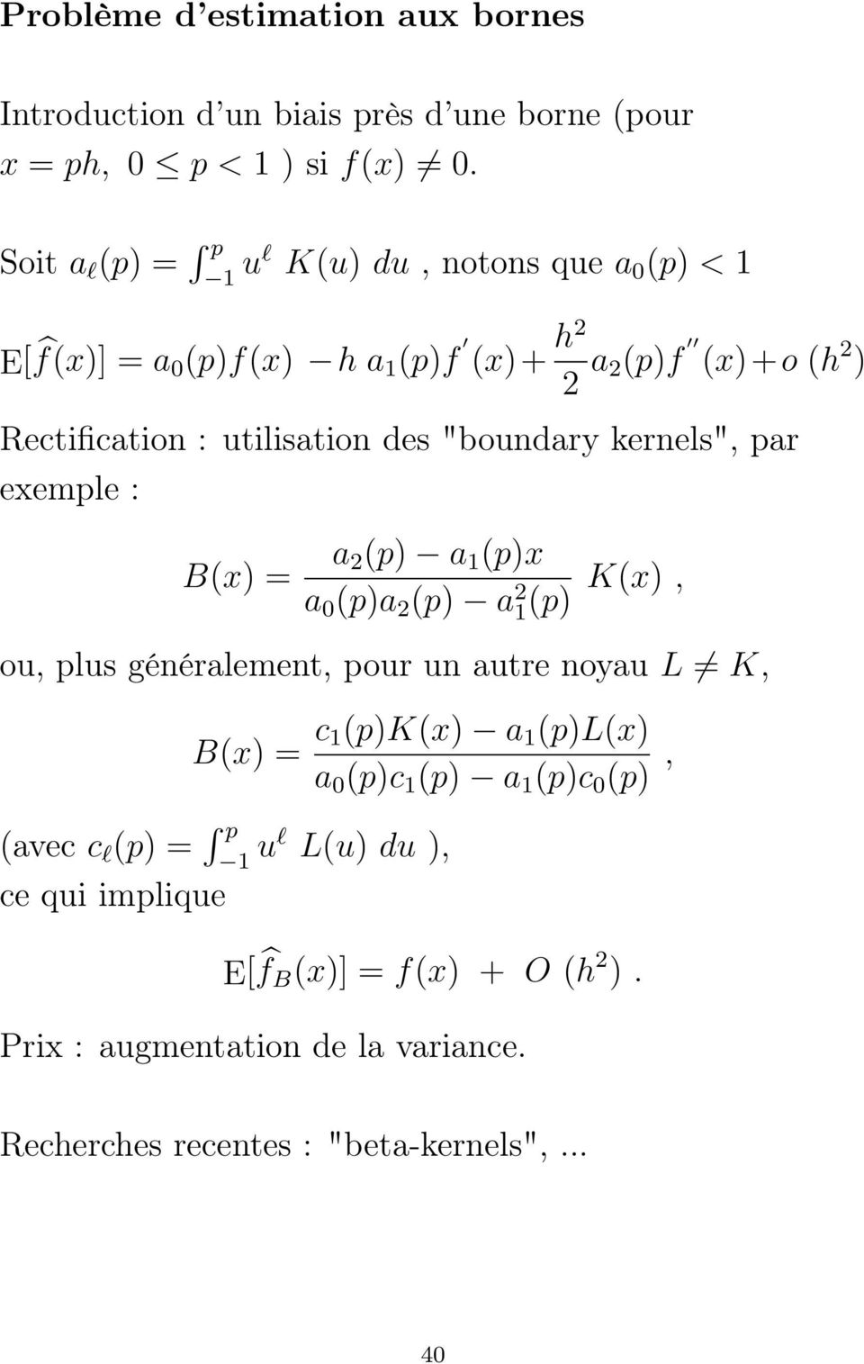 "boundary kernels", par exemple : B(x) = a 2(p) a 1 (p)x a 0 (p)a 2 (p) a 2 1(p) K(x), ou, plus généralement, pour un autre noyau L K, B(x) = c 1(p)K(x)