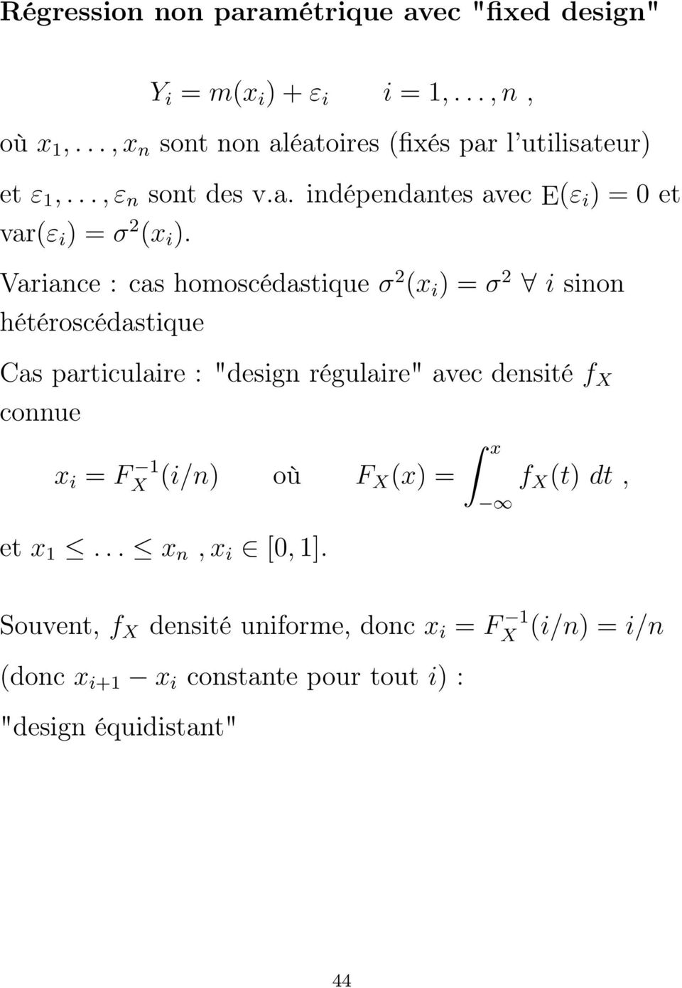 Variance : cas homoscédastique σ 2 (x i ) = σ 2 i sinon hétéroscédastique Cas particulaire : "design régulaire" avec densité f X connue x i