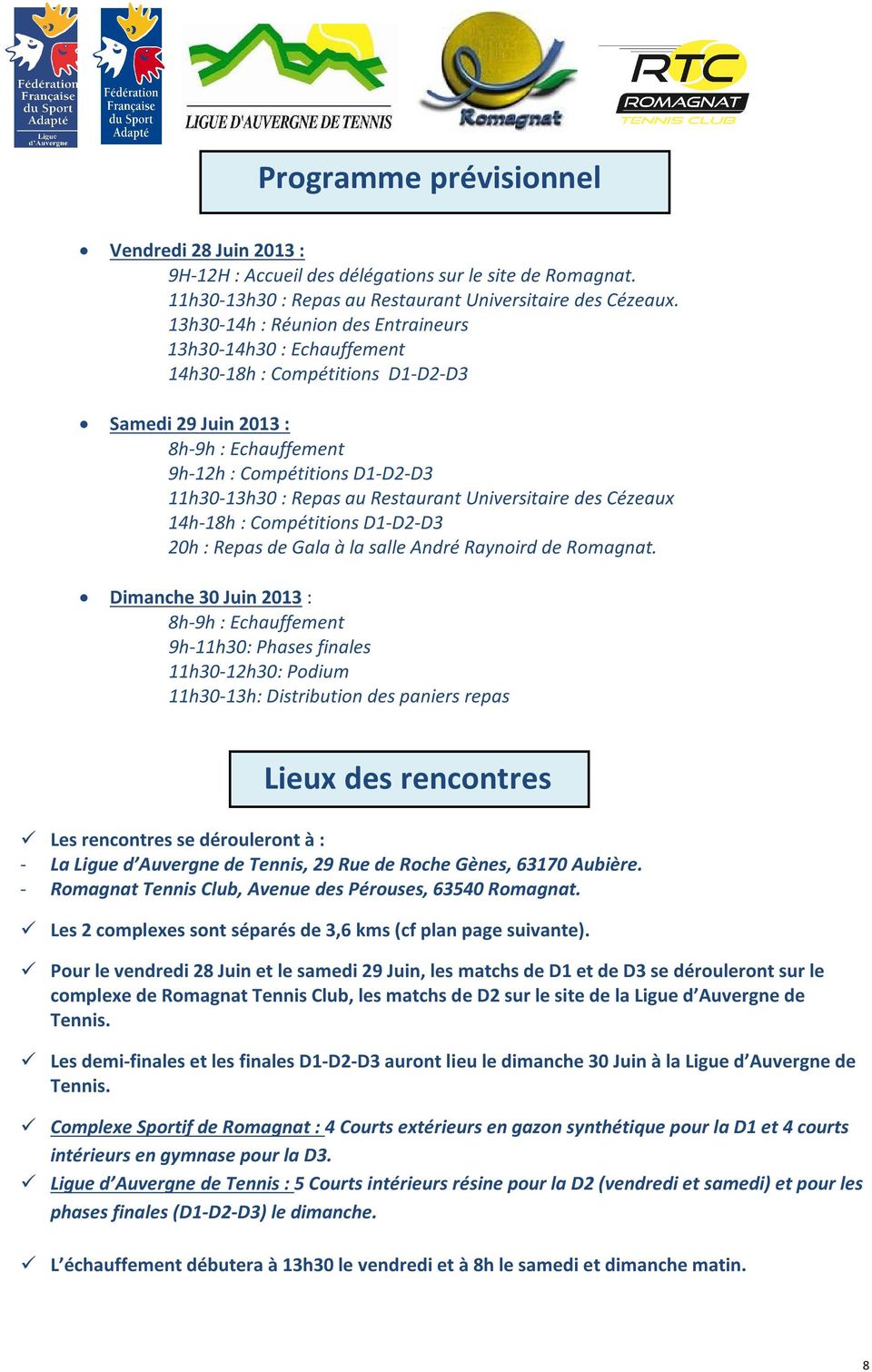Restaurant Universitaire des Cézeaux 14h-18h : Compétitions D1-D2-D3 20h : Repas de Gala à la salle André Raynoird de Romagnat.