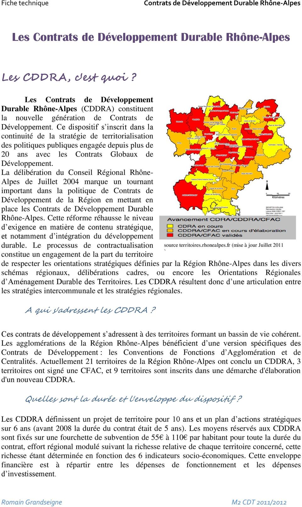 La délibération du Conseil Régional Rhône- Alpes de Juillet 2004 marque un tournant important dans la politique de Contrats de Développement de la Région en mettant en place les Contrats de