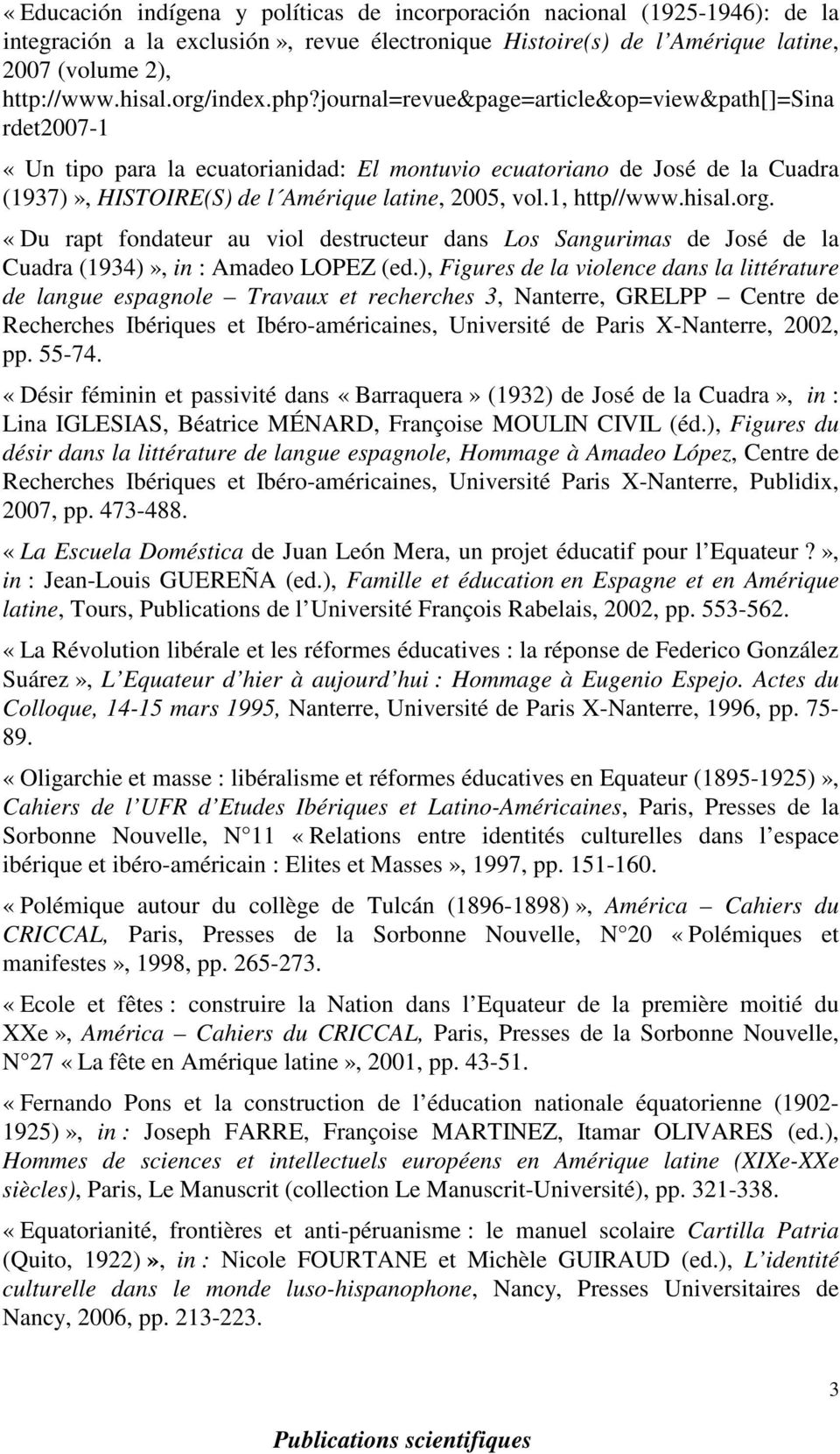 journal=revue&page=article&op=view&path[]=sina rdet2007-1 «Un tipo para la ecuatorianidad: El montuvio ecuatoriano de José de la Cuadra (1937)», HISTOIRE(S) de l Amérique latine, 2005, vol.