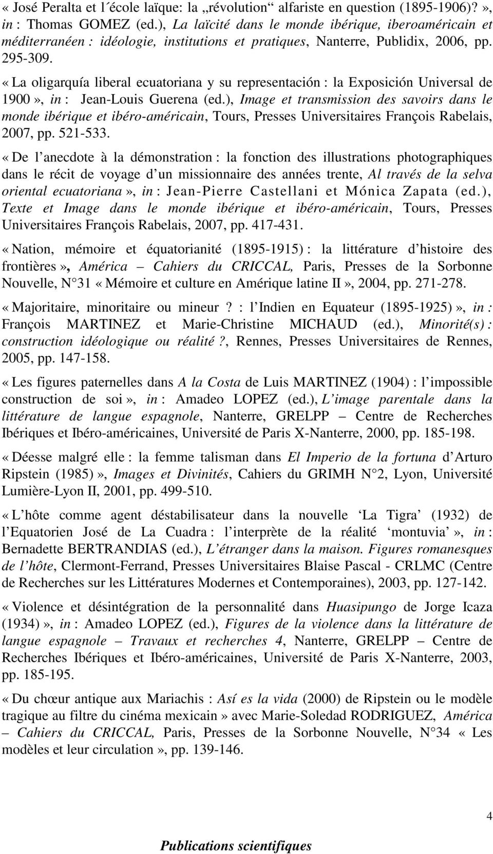 «La oligarquía liberal ecuatoriana y su representación : la Exposición Universal de 1900», in : Jean-Louis Guerena (ed.