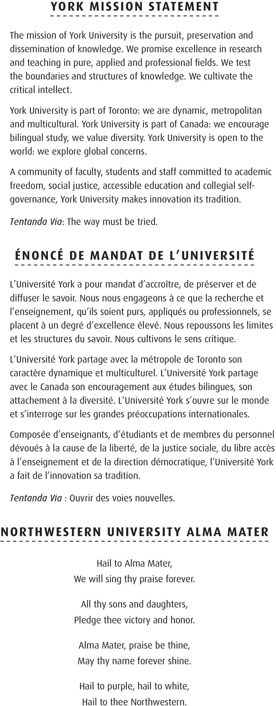 York University is part of Toronto: we are dynamic, metropolitan and multicultural. York University is part of Canada: we encourage bilingual study, we value diversity.