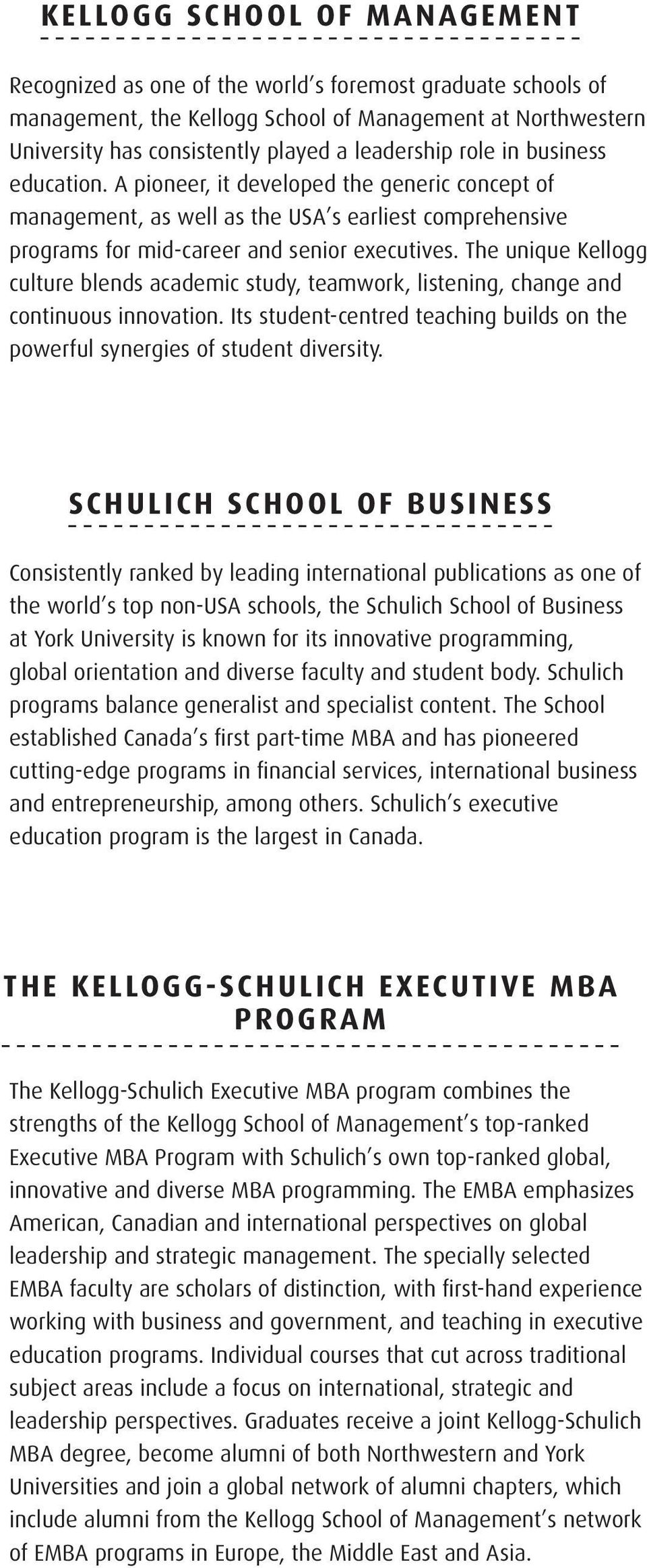 The unique Kellogg culture blends academic study, teamwork, listening, change and continuous innovation. Its student-centred teaching builds on the powerful synergies of student diversity.