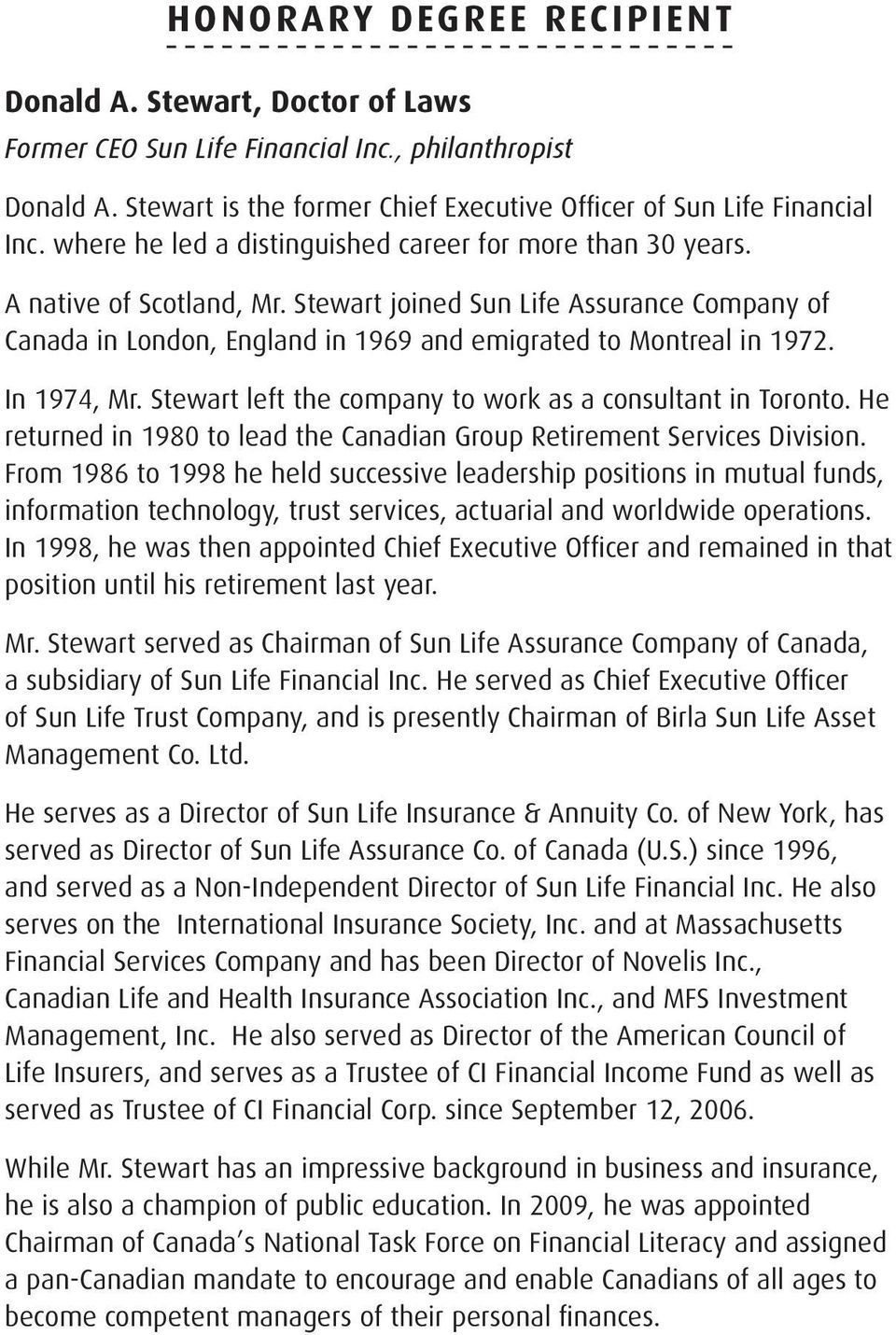 In 1974, Mr. Stewart left the company to work as a consultant in Toronto. He returned in 1980 to lead the Canadian Group Retirement Services Division.