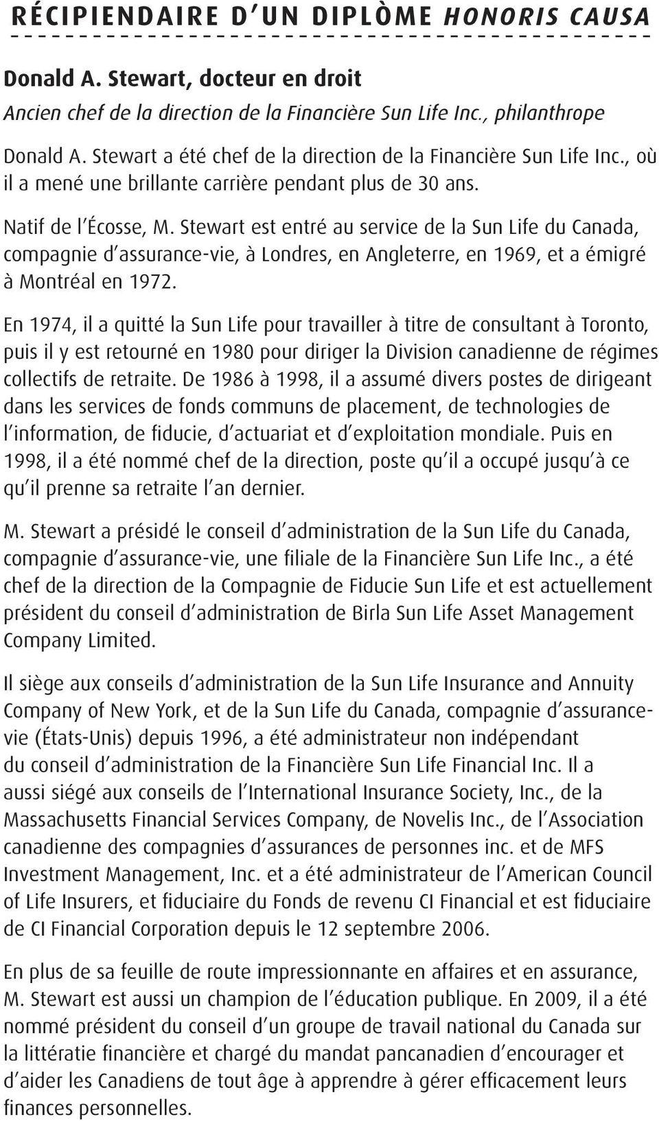 Stewart est entré au service de la Sun Life du Canada, compagnie d assurance-vie, à Londres, en Angleterre, en 1969, et a émigré à Montréal en 1972.