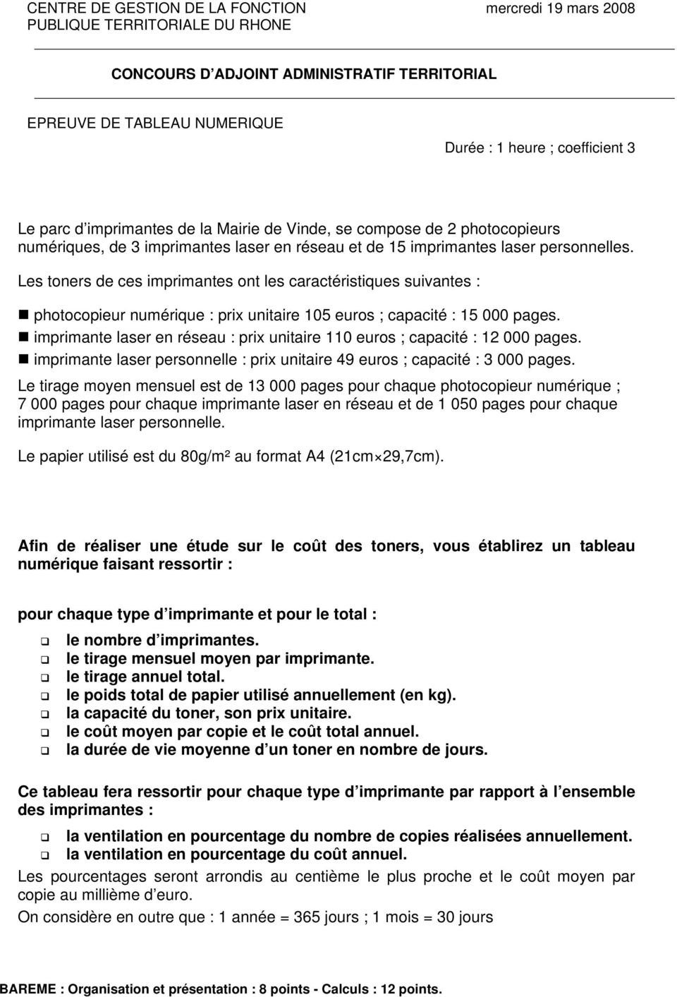 Les toners de ces imprimantes ont les caractéristiques suivantes : photocopieur numérique : prix unitaire 105 euros ; capacité : 15 000 pages.