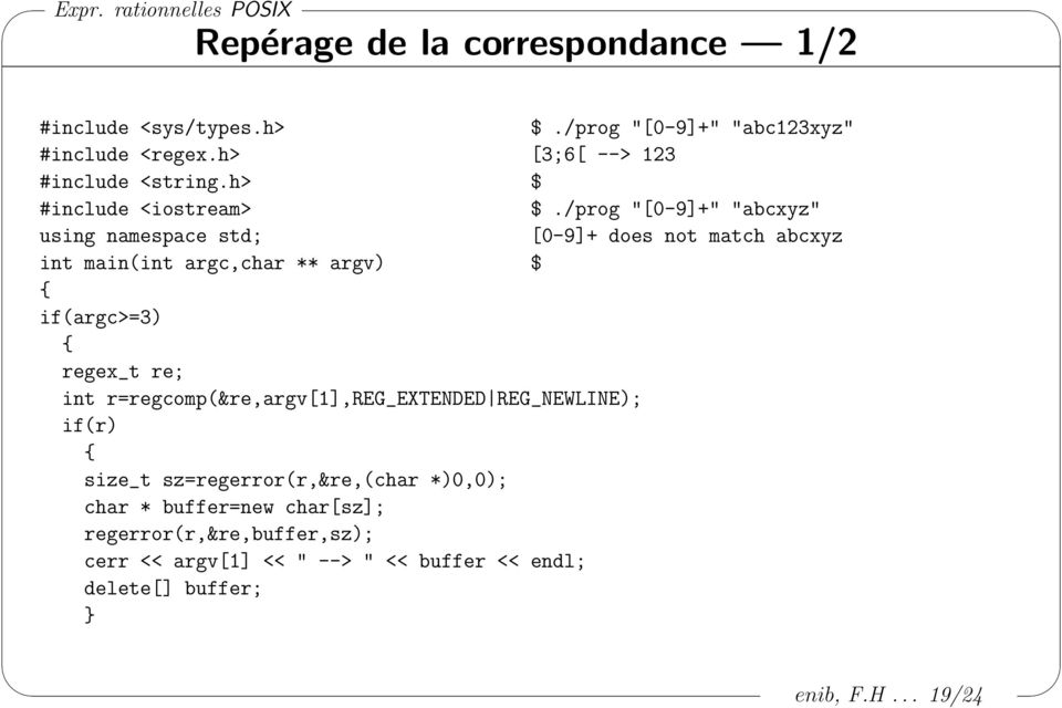 /prog "[0-9]+" "abcxyz" using namespace std; [0-9]+ does not match abcxyz int main(int argc,char ** argv) $ if(argc>=3) regex_t re;
