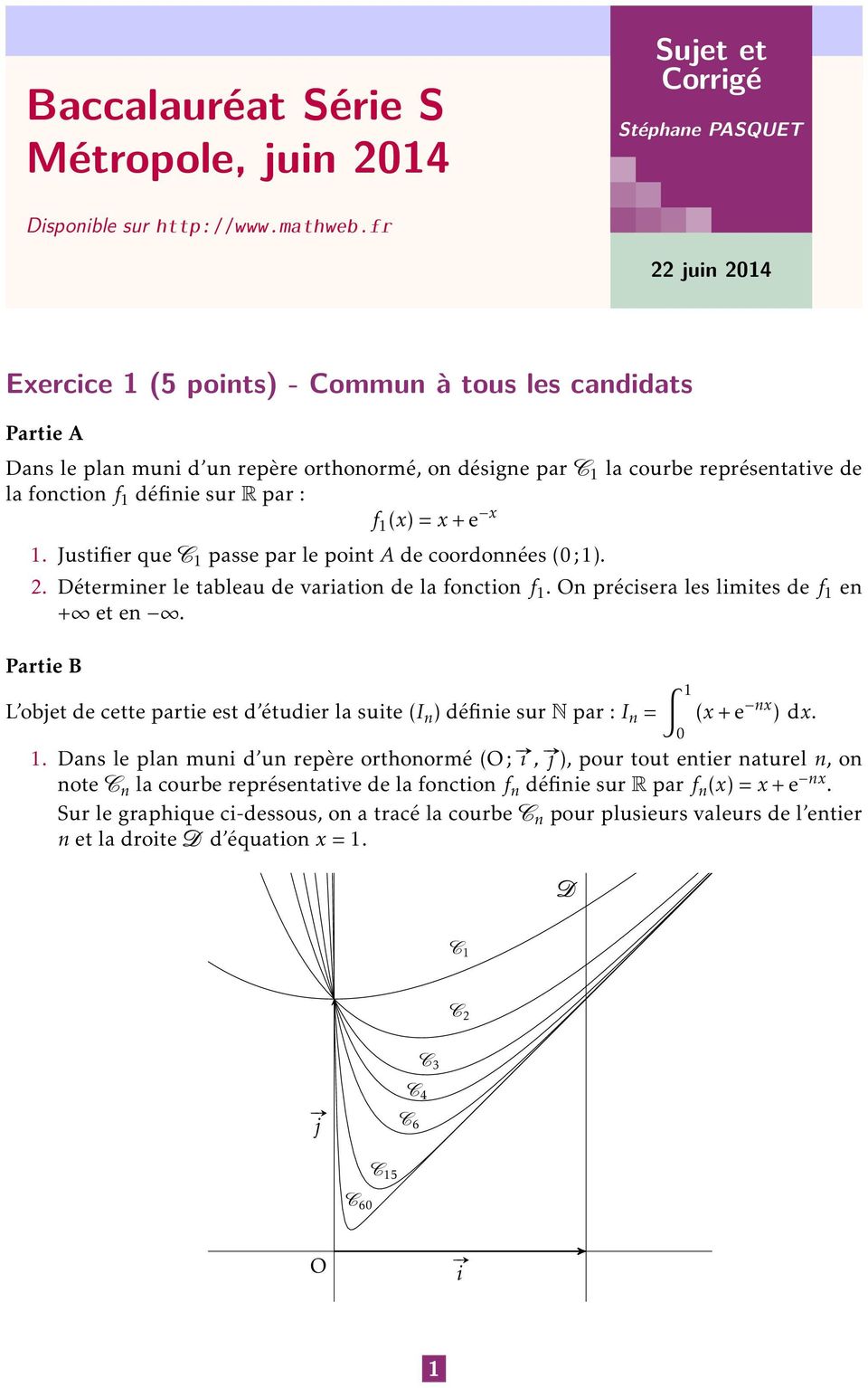 e x. Justifier que C passe par le point A de coordonnées (;).. Déterminer le tableau de variation de la fonction f. On précisera les limites de f en + et en.