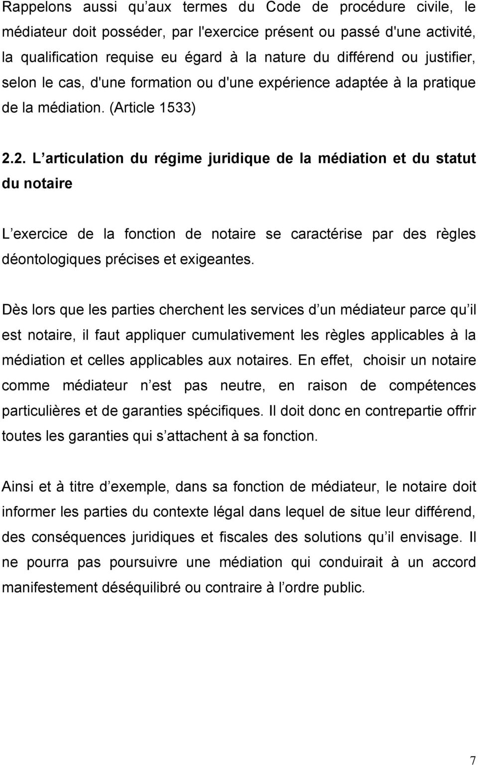 2. L articulation du régime juridique de la médiation et du statut du notaire L exercice de la fonction de notaire se caractérise par des règles déontologiques précises et exigeantes.