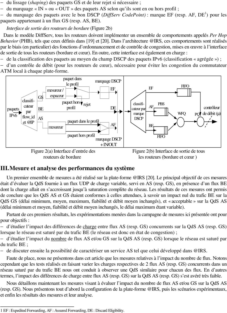 Interface de sortie des routeurs de bordure (Figure 2b) Dans le modèle DiffServ, tous les routeurs doivent implémenter un ensemble de comportements appelés Per Hop Behavior (PHB), tels que ceux