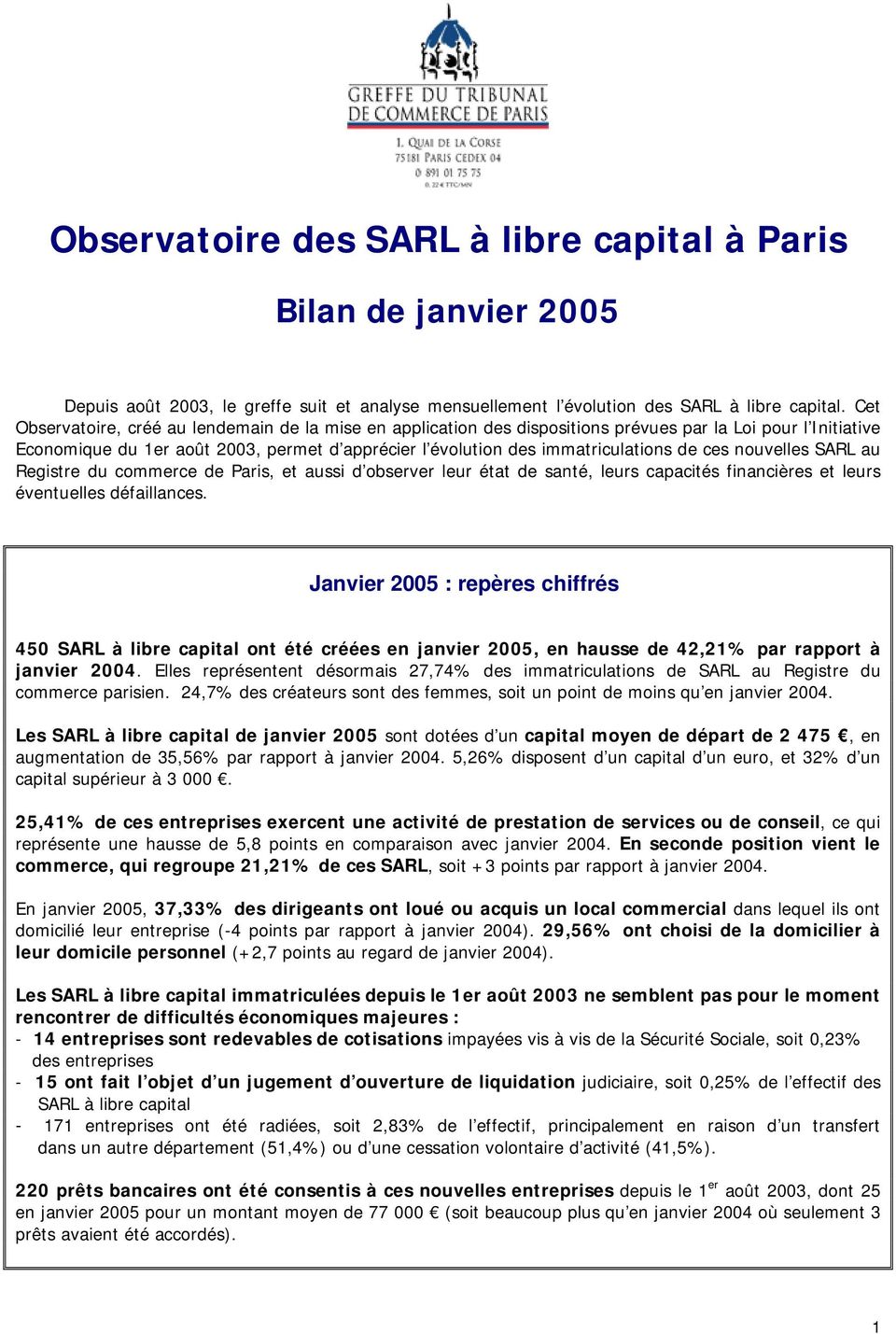 ces nouvelles SARL au Registre du commerce de Paris, et aussi d observer leur état de santé, leurs capacités financières et leurs éventuelles défaillances.