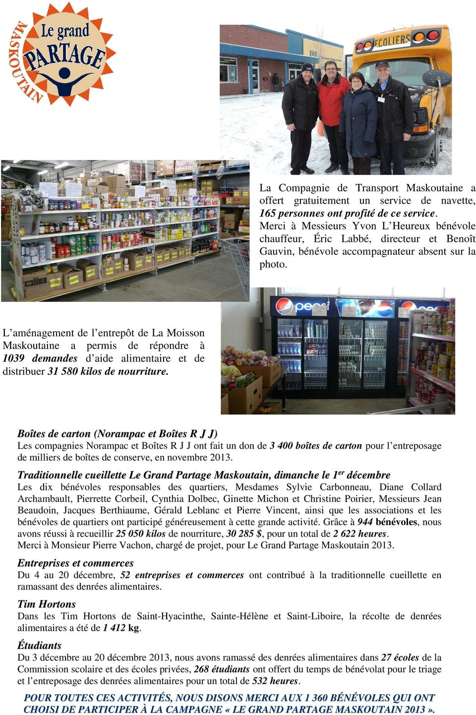 L aménagement de l entrepôt de La Moisson Maskoutaine a permis de répondre à 1039 demandes d aide alimentaire et de distribuer 31 580 kilos de nourriture.