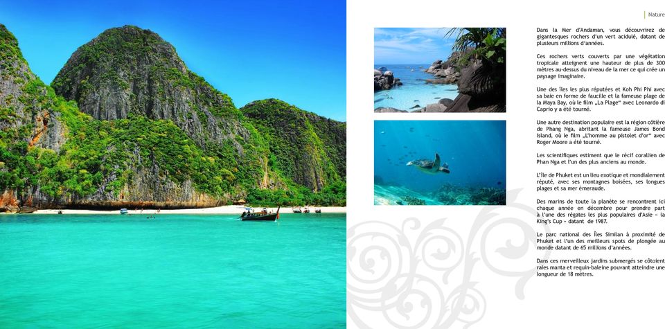 Une des îles les plus réputées et Koh Phi Phi avec sa baie en forme de faucille et la fameuse plage de la Maya Bay, où le film La Plage avec Leonardo di Caprio y a été tourné.