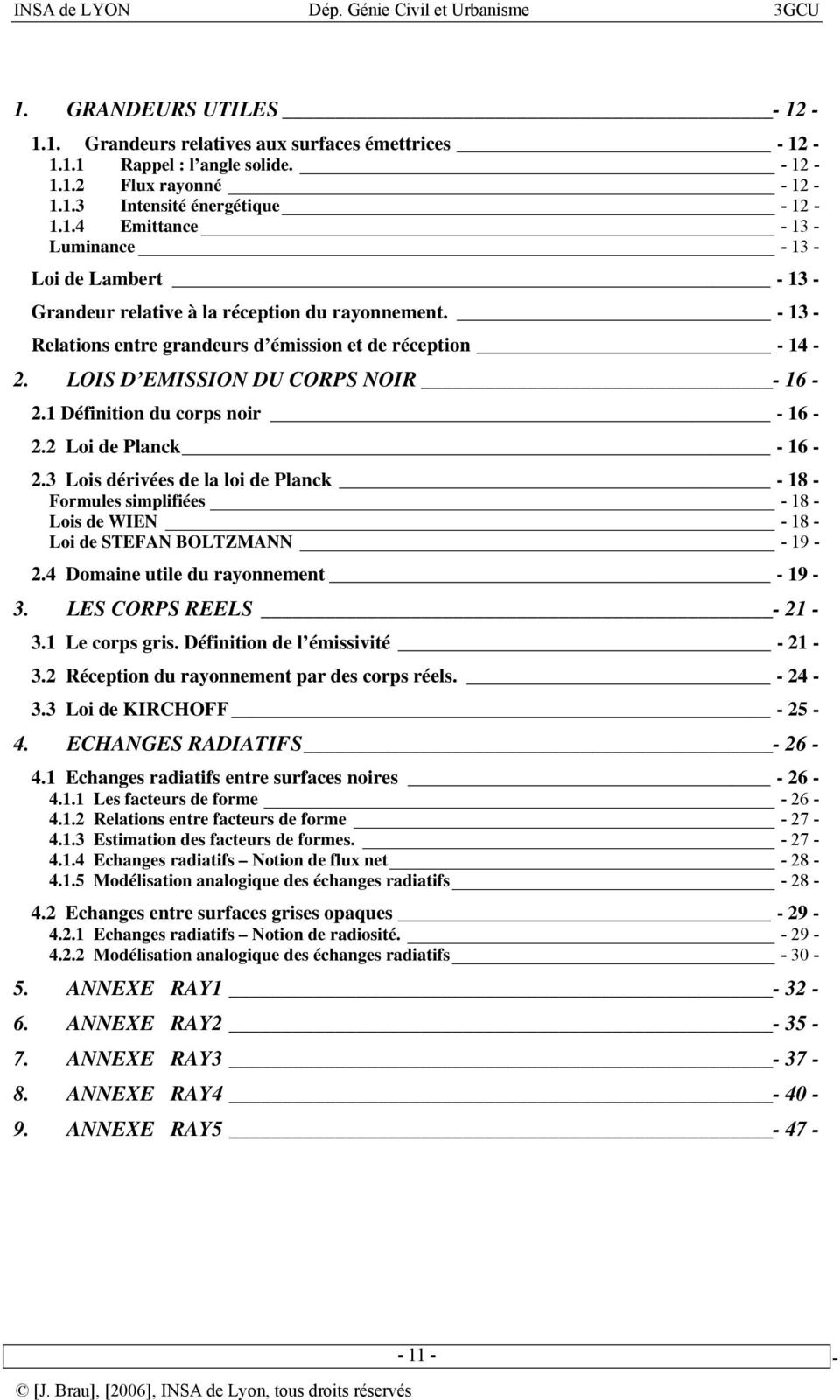 3 Lois dérivées de la loi de Planck - 18 Formules simplifiées - 18 Lois de WIEN - 18 Loi de STEFAN BOLTZMANN - 19 2.4 Domaine utile du rayonnement - 19 3. LES CORPS REELS - 21 3.1 Le corps gris.