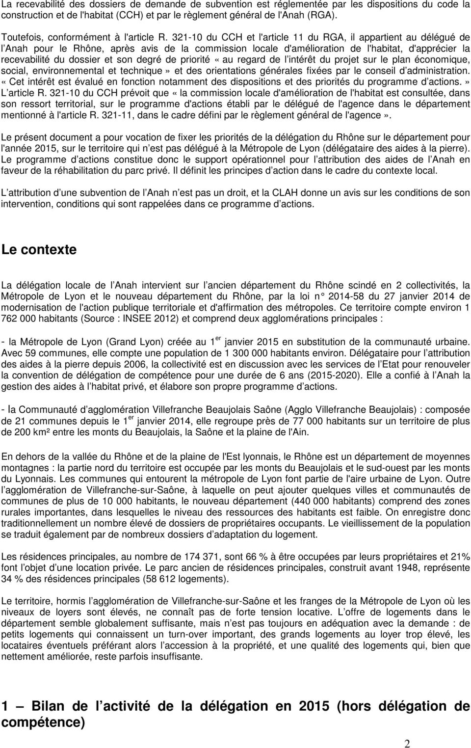 321-10 du CCH et l'article 11 du RGA, il appartient au délégué de l Anah pour le Rhône, après avis de la commission locale d'amélioration de l'habitat, d'apprécier la recevabilité du dossier et son