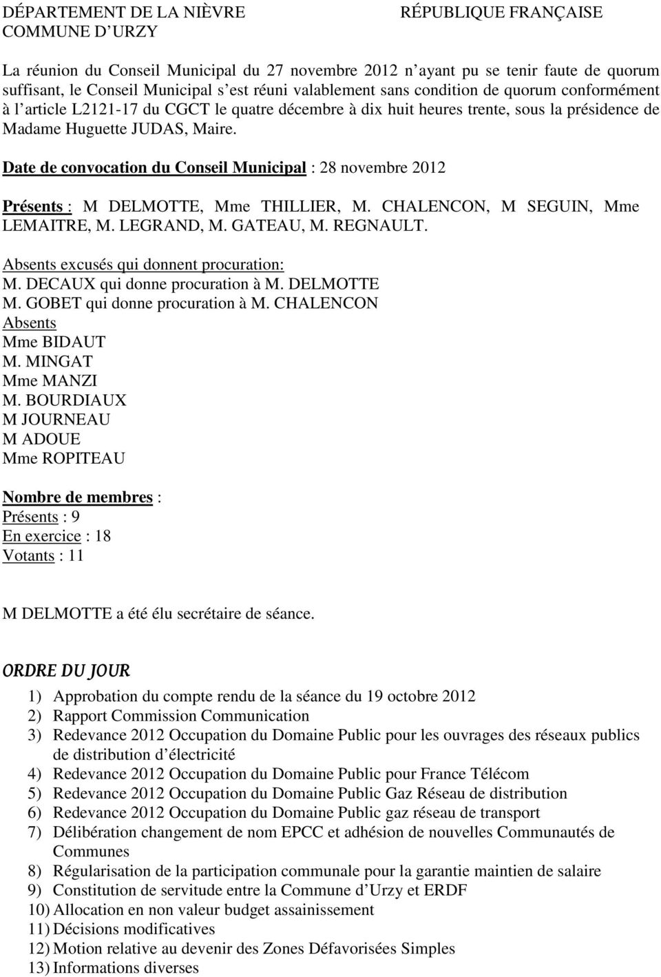 Date de convocation du Conseil Municipal : 28 novembre 2012 Présents : M DELMOTTE, Mme THILLIER, M. CHALENCON, M SEGUIN, Mme LEMAITRE, M. LEGRAND, M. GATEAU, M. REGNAULT.