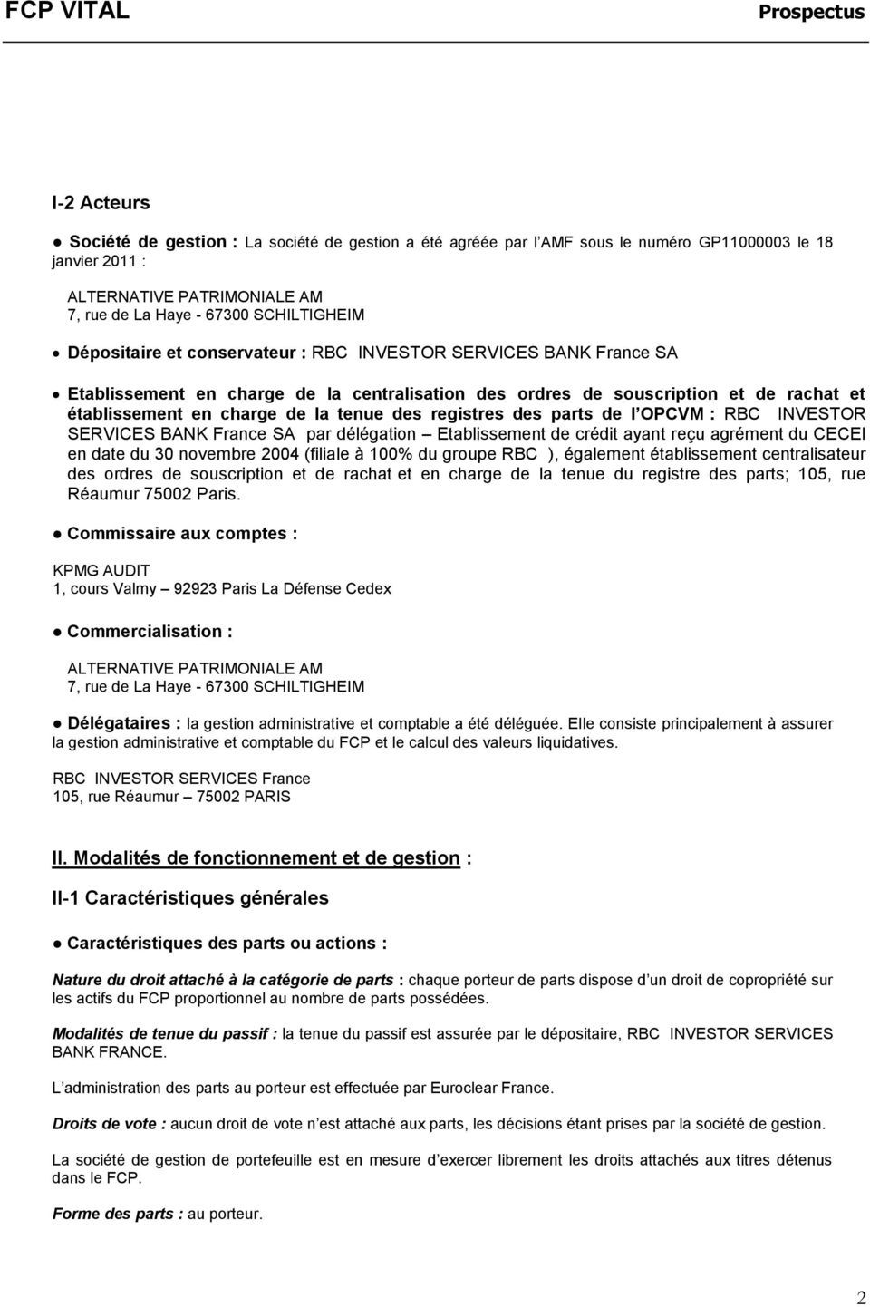 registres des parts de l OPCVM : RBC INVESTOR SERVICES BANK France SA par délégation Etablissement de crédit ayant reçu agrément du CECEI en date du 30 novembre 2004 (filiale à 100% du groupe RBC ),