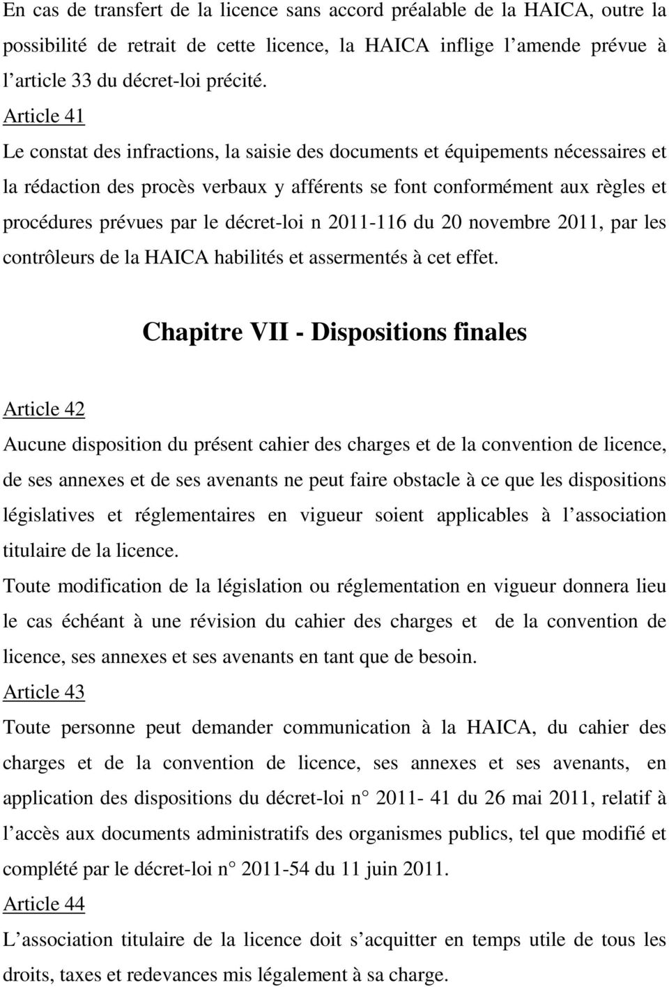 décret-loi n 2011-116 du 20 novembre 2011, par les contrôleurs de la HAICA habilités et assermentés à cet effet.