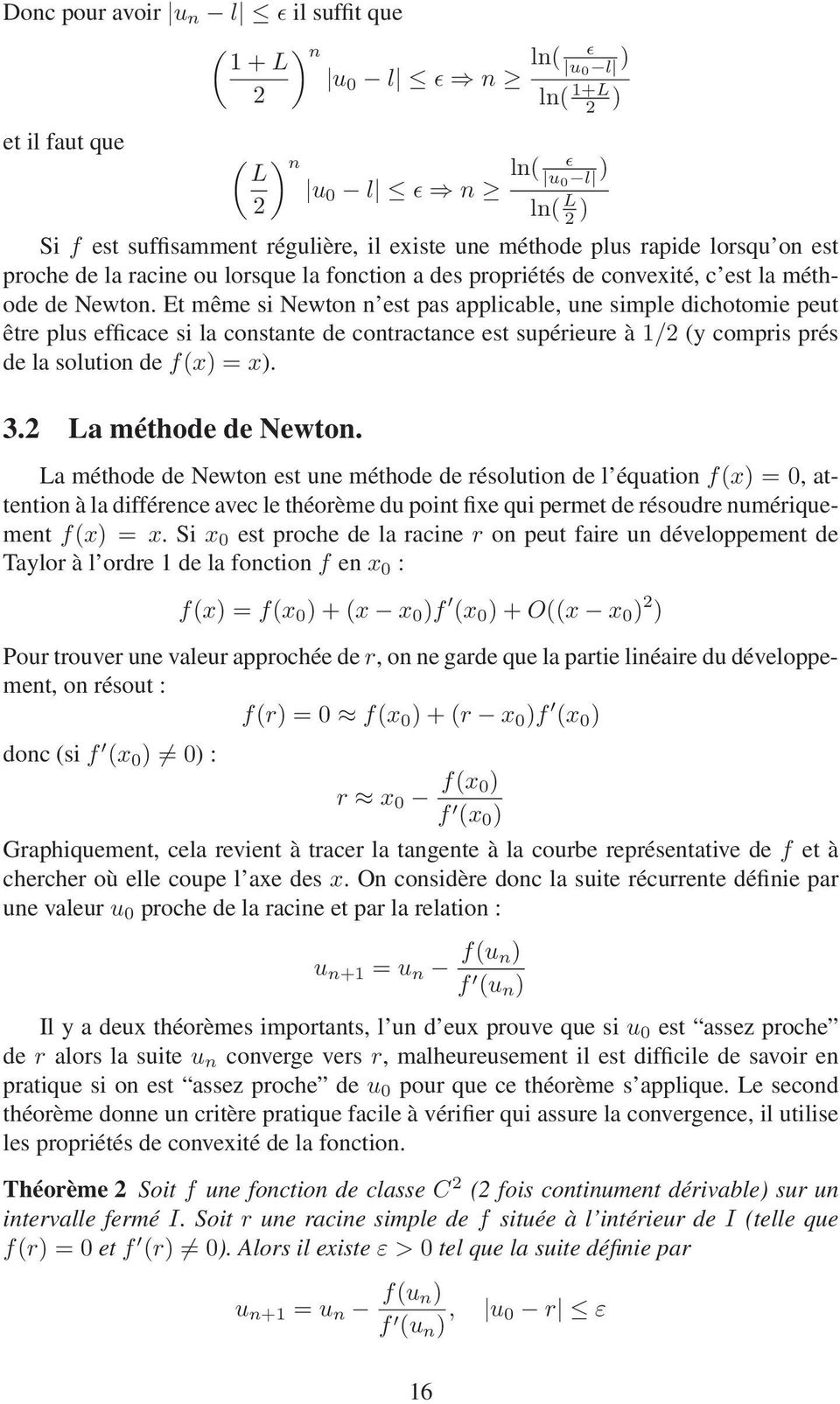 Et même si Newton n est pas applicable, une simple dichotomie peut être plus efficace si la constante de contractance est supérieure à / (y compris prés de la solution de f(x) = x). 3.
