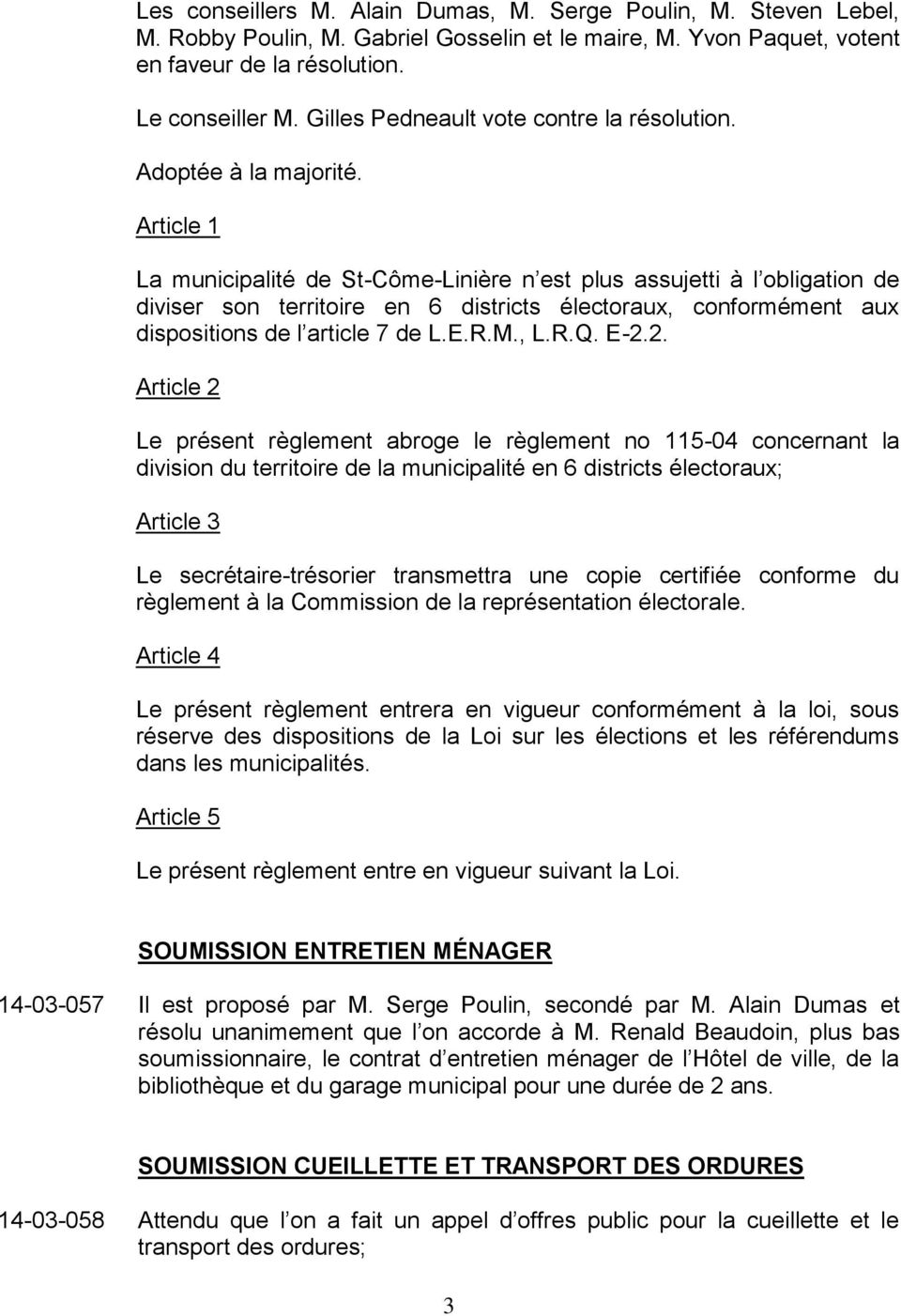 Article 1 La municipalité de St-Côme-Linière n est plus assujetti à l obligation de diviser son territoire en 6 districts électoraux, conformément aux dispositions de l article 7 de L.E.R.M., L.R.Q.
