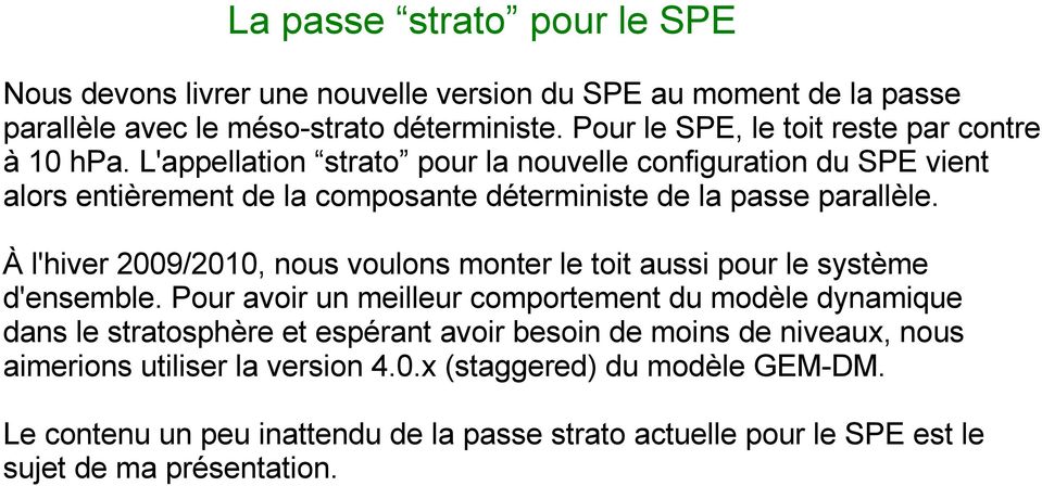 L'appellation strato pour la nouvelle configuration du SPE vient alors entièrement de la composante déterministe de la passe parallèle.