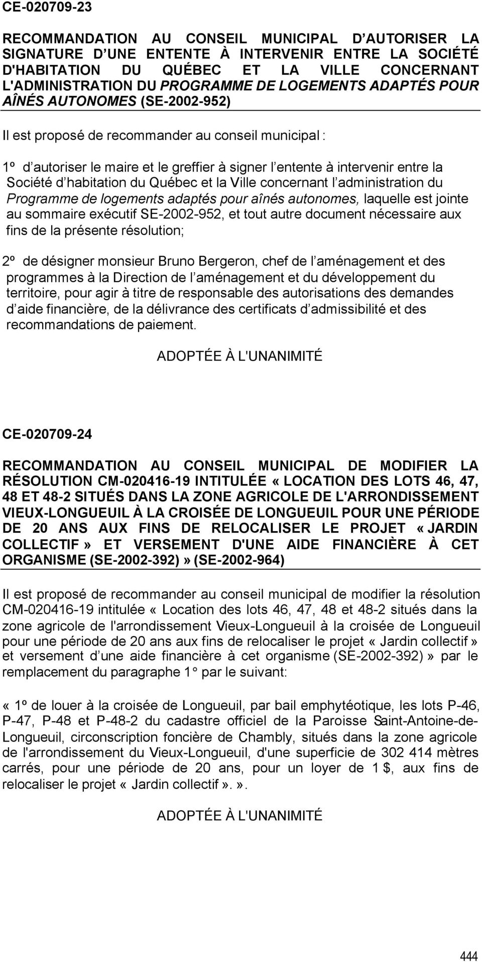 habitation du Québec et la Ville concernant l administration du Programme de logements adaptés pour aînés autonomes, laquelle est jointe au sommaire exécutif SE-2002-952, et tout autre document