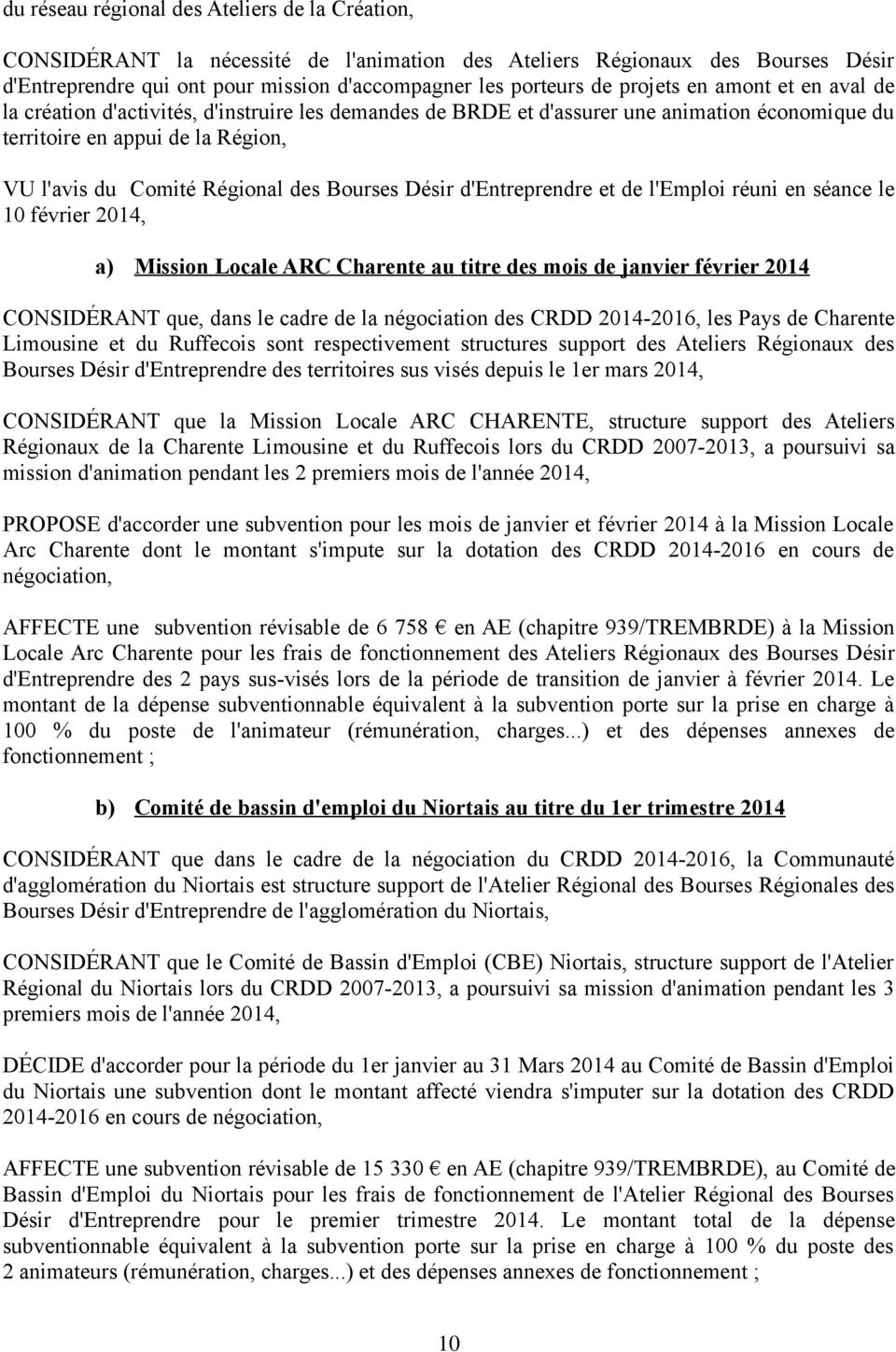 Bourses Désir d'entreprendre et de l'emploi réuni en séance le 10 février 2014, a) Mission Locale ARC Charente au titre des mois de janvier février 2014 CONSIDÉRANT que, dans le cadre de la