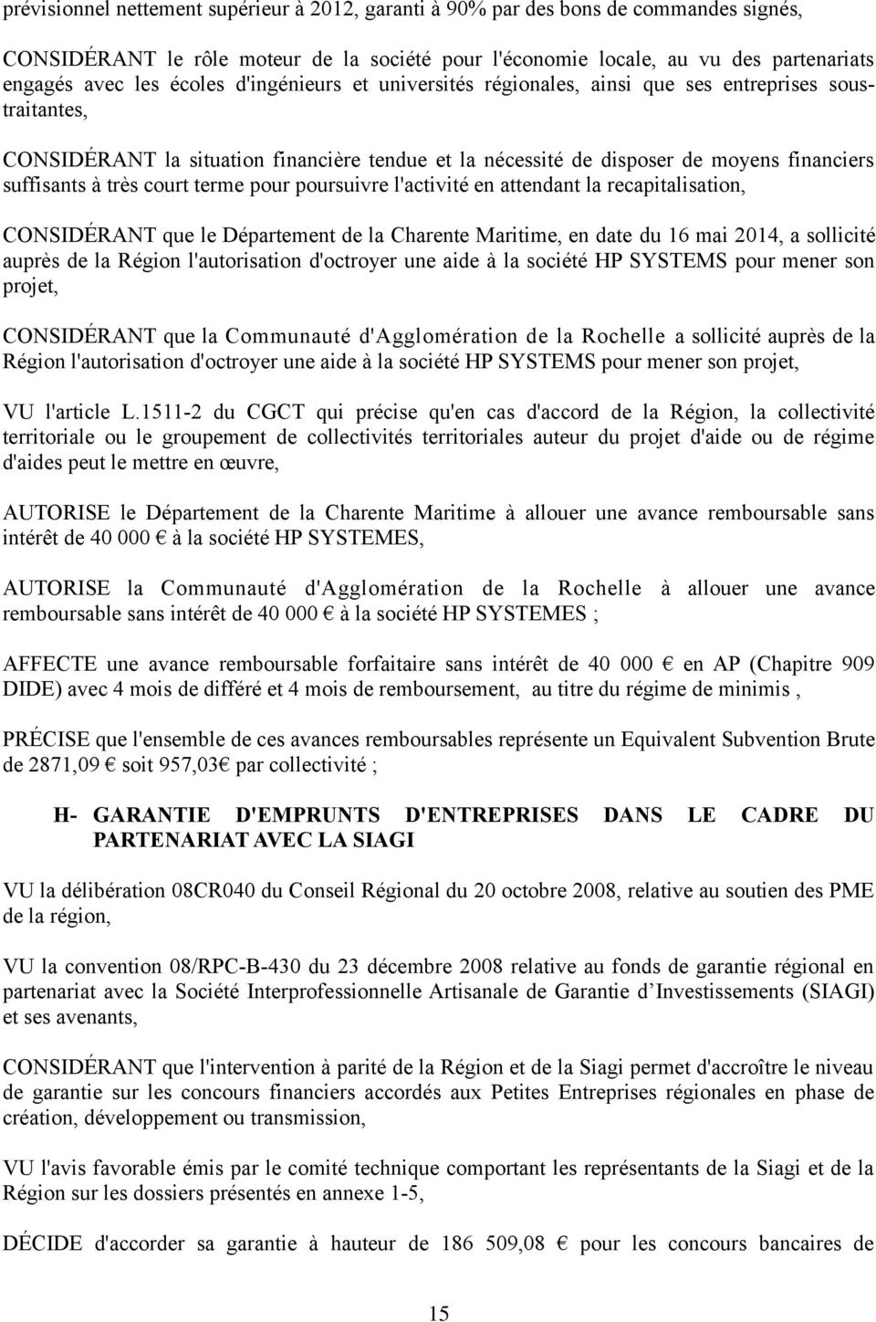 court terme pour poursuivre l'activité en attendant la recapitalisation, CONSIDÉRANT que le Département de la Charente Maritime, en date du 16 mai 2014, a sollicité auprès de la Région l'autorisation