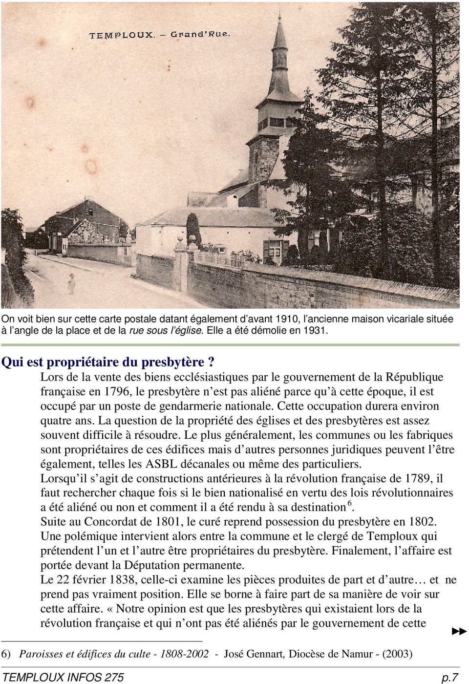 Lors de la vente des biens ecclésiastiques par le gouvernement de la République française en 1796, le presbytère n est pas aliéné parce qu à cette époque, il est occupé par un poste de gendarmerie