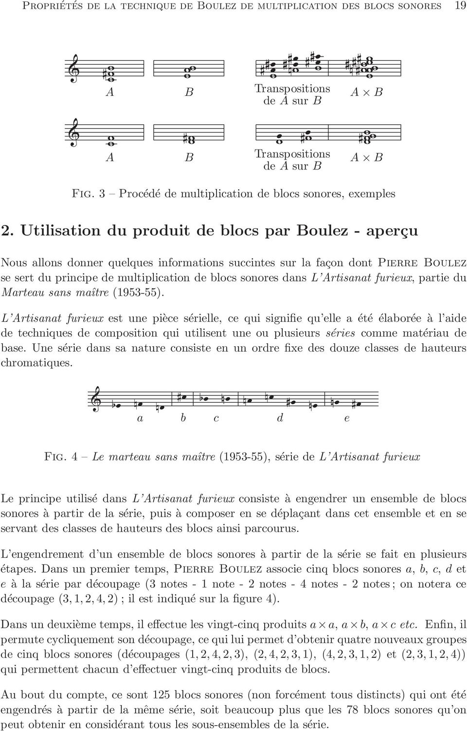 Utilisation du produit de blocs par Boulez - aperçu Nous allons donner quelques informations succintes sur la façon dont Pierre Boulez se sert du principe de multiplication de blocs sonores dans L