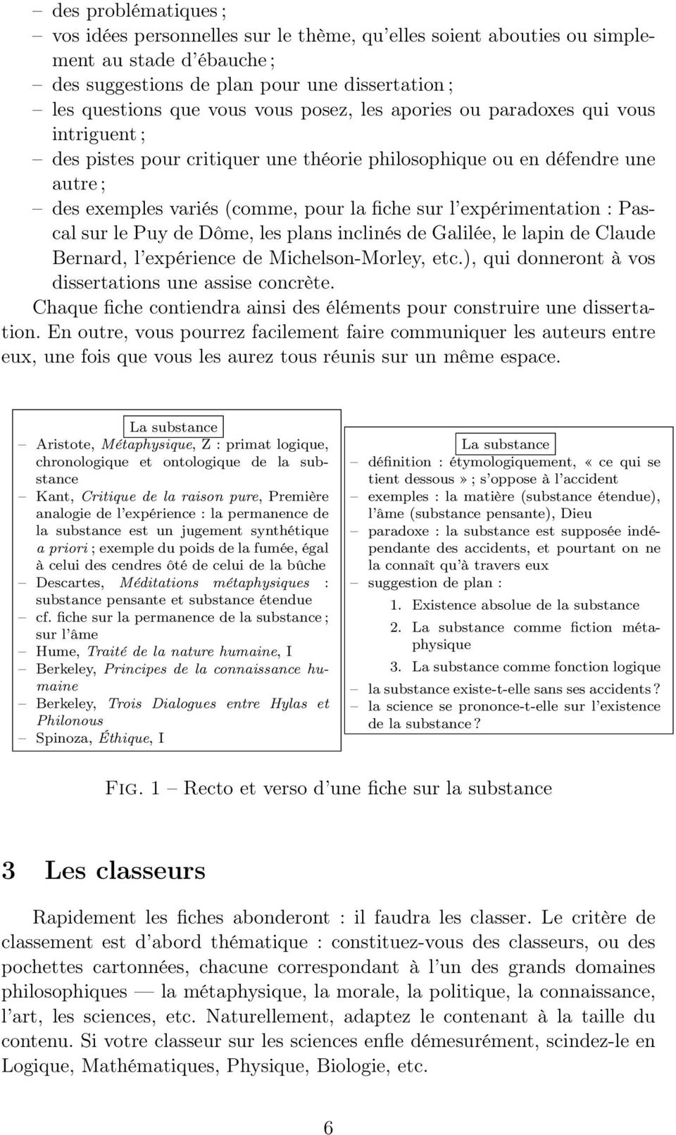 Pascal sur le Puy de Dôme, les plans inclinés de Galilée, le lapin de Claude Bernard, l expérience de Michelson-Morley, etc.), qui donneront à vos dissertations une assise concrète.
