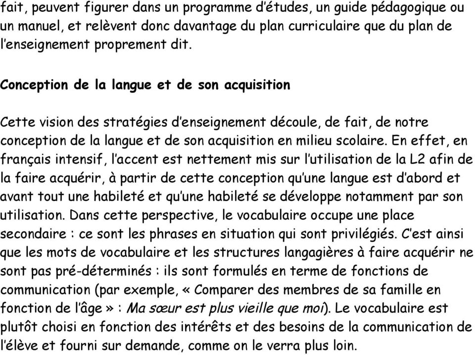 En effet, en français intensif, l accent est nettement mis sur l utilisation de la L2 afin de la faire acquérir, à partir de cette conception qu une langue est d abord et avant tout une habileté et