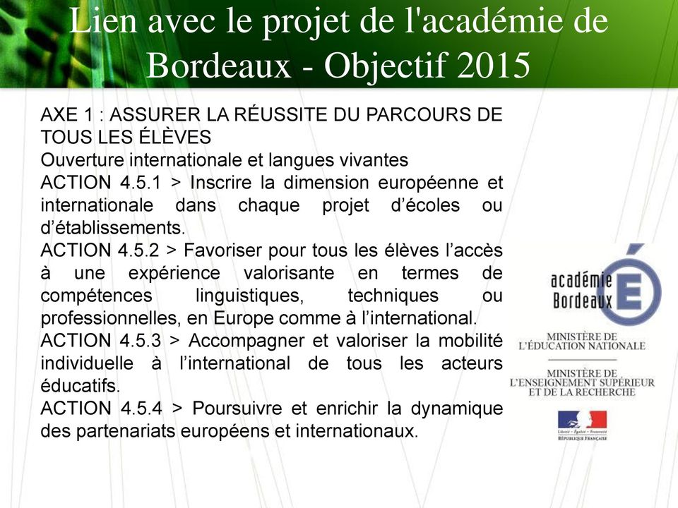 1 > Inscrire la dimension européenne et internationale dans chaque projet d écoles ou d établissements.