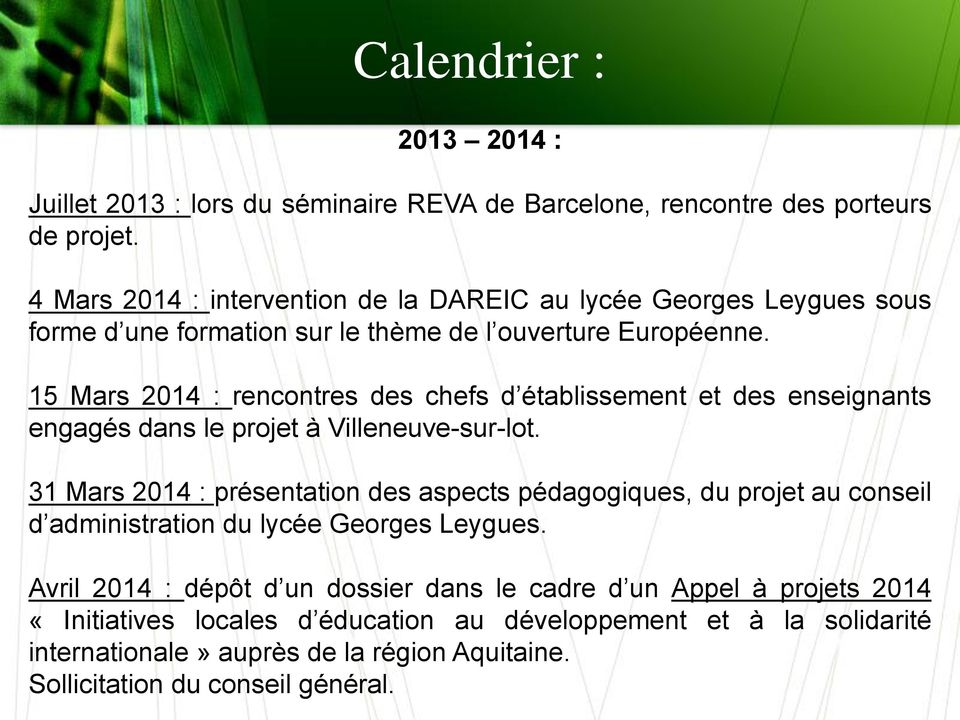 15 Mars 2014 : rencontres des chefs d établissement et des enseignants engagés dans le projet à Villeneuve-sur-lot.
