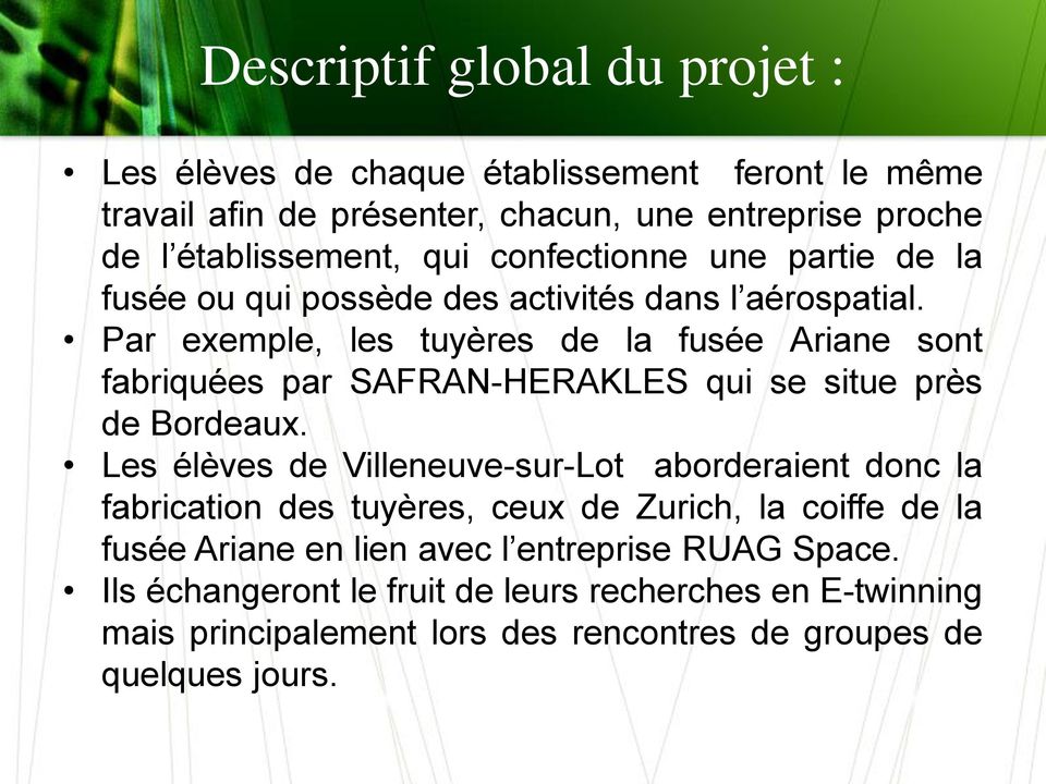 Par exemple, les tuyères de la fusée Ariane sont fabriquées par SAFRAN-HERAKLES qui se situe près de Bordeaux.