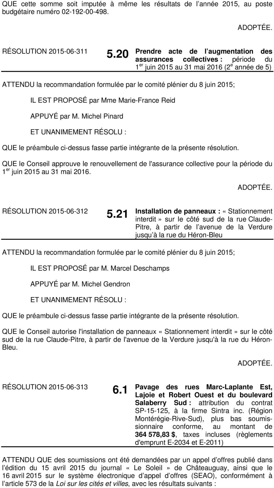 Michel Pinard QUE le Conseil approuve le renouvellement de l'assurance collective pour la période du 1 er juin 2015 au 31 mai 2016. RÉSOLUTION 2015-06-312 5.