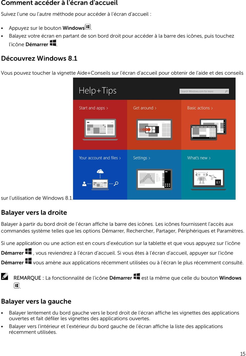 1 Vous pouvez toucher la vignette Aide+Conseils sur l'écran d'accueil pour obtenir de l'aide et des conseils sur l'utilisation de Windows 8.1. Balayer vers la droite Balayer à partir du bord droit de l'écran affiche la barre des icônes.