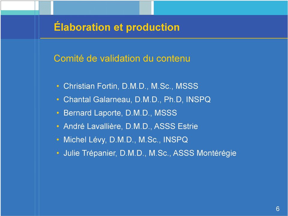 D, INSPQ Bernard Laporte, D.M.D., MSSS André Lavallière, D.M.D., ASSS Estrie Michel Lévy, D.
