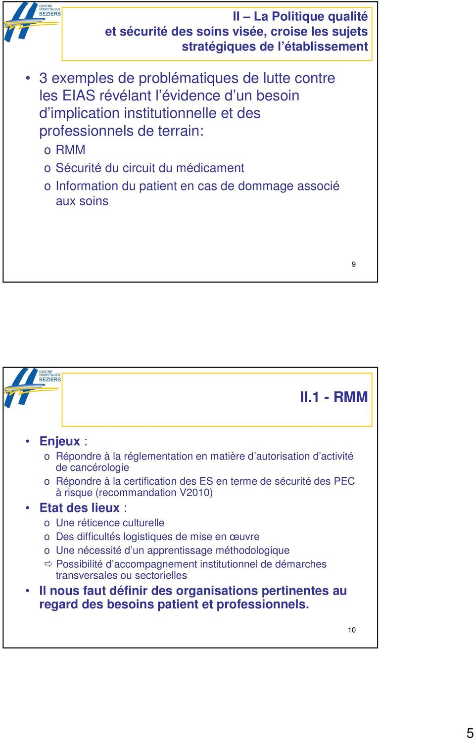 1 - RMM Enjeux : o Répondre à la réglementation en matière d autorisation d activité de cancérologie o Répondre à la certification des ES en terme de sécurité des PEC à risque (recommandation V2010)