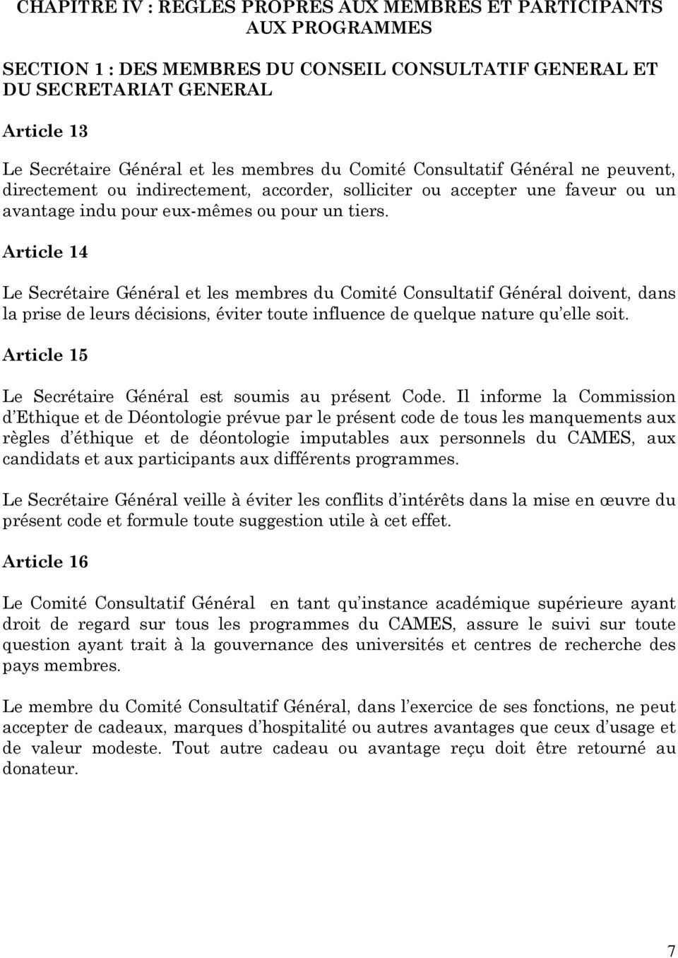 Article 14 Le Secrétaire Général et les membres du Comité Consultatif Général doivent, dans la prise de leurs décisions, éviter toute influence de quelque nature qu elle soit.